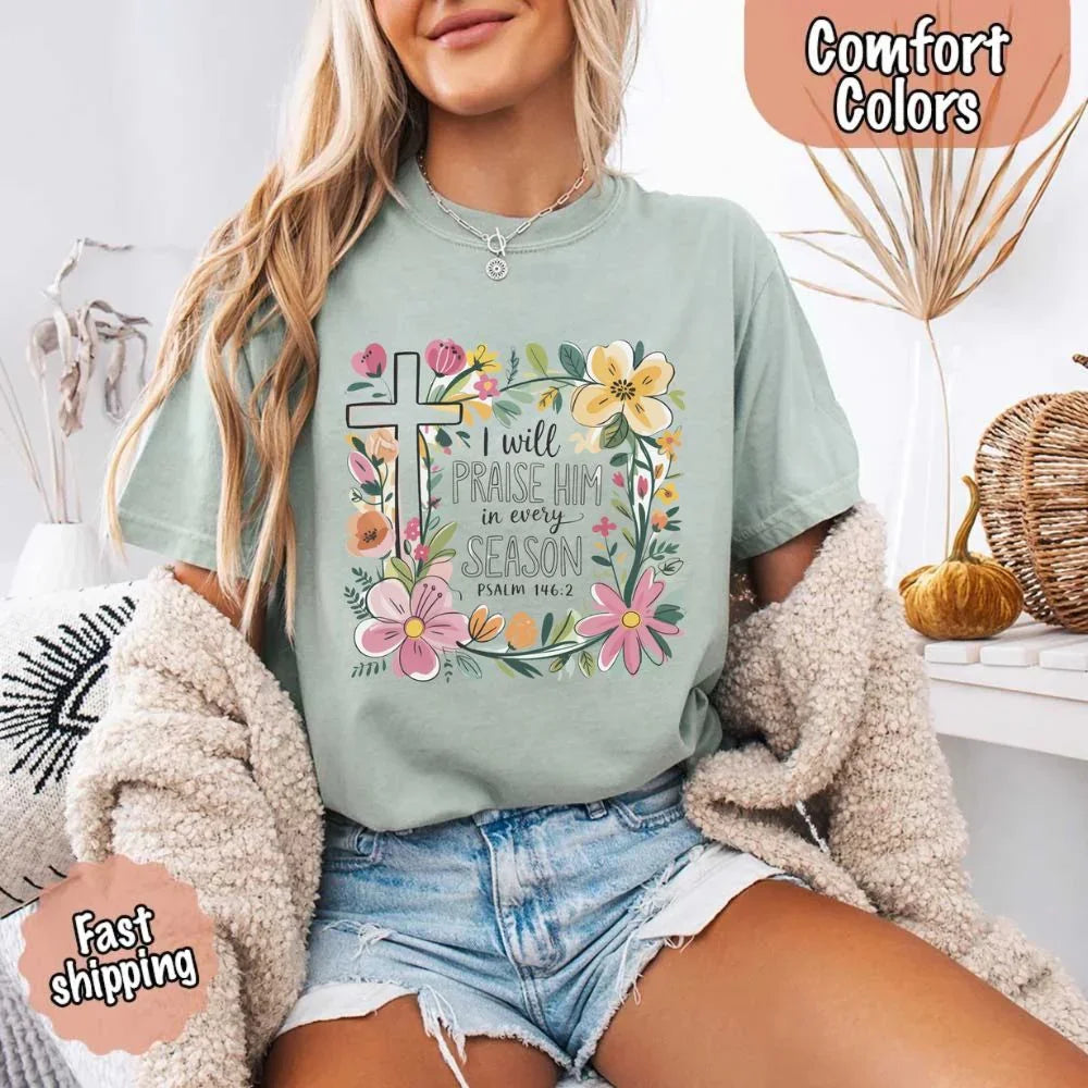 I Will Praise Him in Every Season Comfort Colors Tee – Christian Floral Cross Shirt