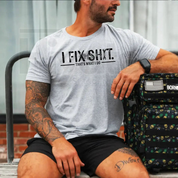 "I Fix Sh*t That’s What I Do" – Funny Mechanic Quote Workwear