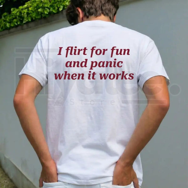 "I Flirt For Fun And Panic When It Works" Statement