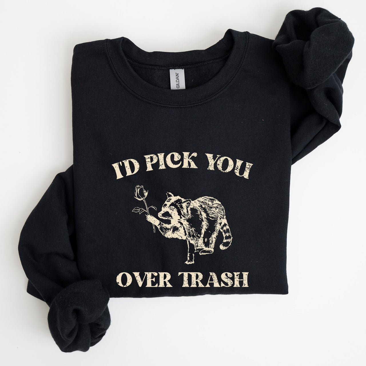 I'd Pick You Over Trash Raccoon Meme Aesthetic Funny Limited Edition Exclusive Sweatshirt