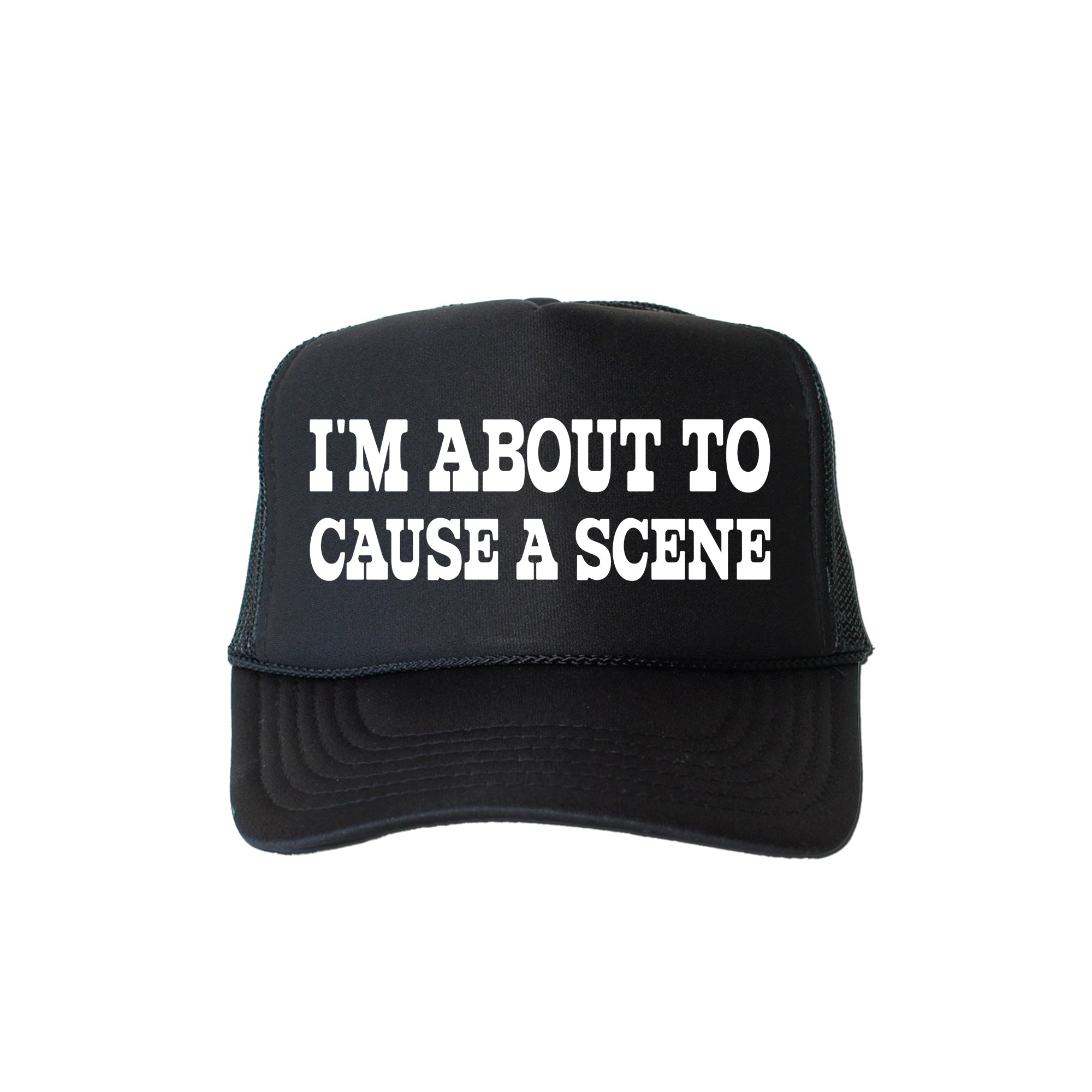 I'm About to Cause a Scene Sassy Funny Bold Attitude Quote for People Who Love Sarcasm and Laughs Trucker Hat