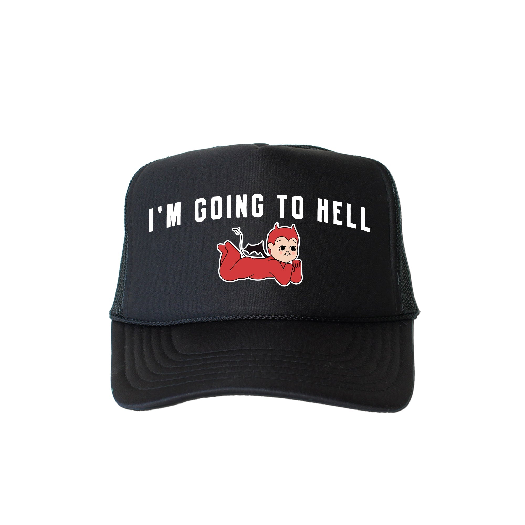 I'm Going To Hell, Sassy, Funny Snarky Quote For Bold Personalities Limited Edition Trucker Hat