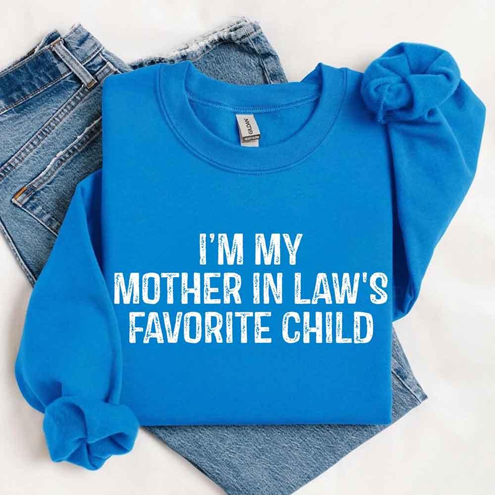 I'm My Mother-In-Law's Favorite Child – Funny Parent Sweatshirt
