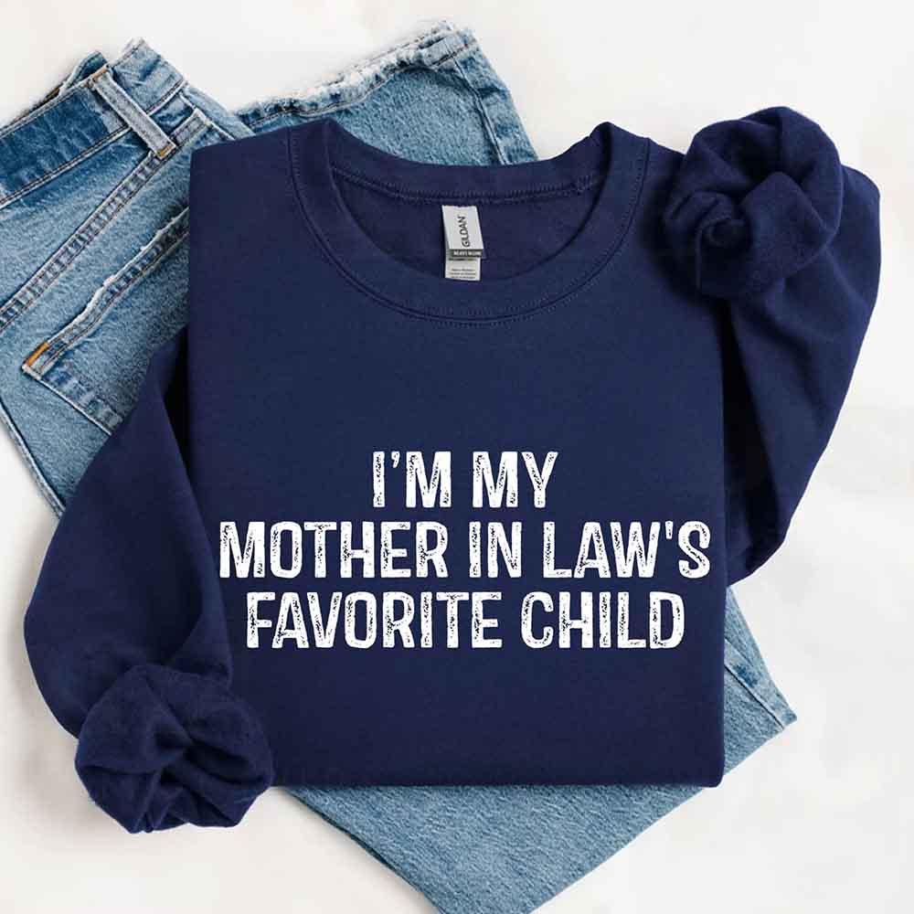 I'm My Mother-In-Law's Favorite Child – Funny Parent Sweatshirt