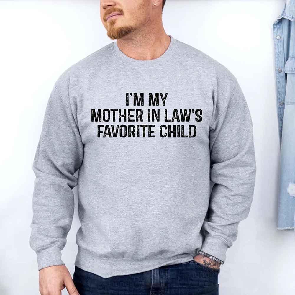 I'm My Mother-In-Law's Favorite Child – Funny Parent Sweatshirt