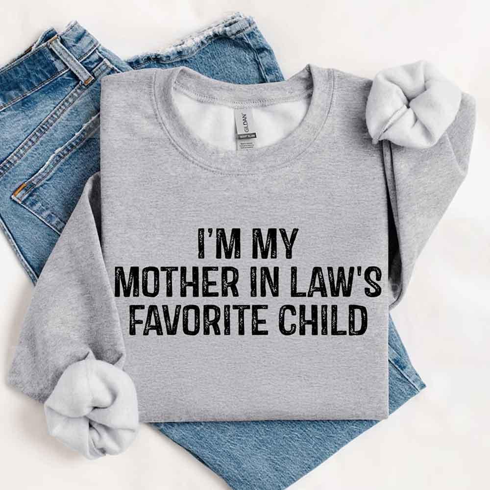 I'm My Mother-In-Law's Favorite Child – Funny Parent Sweatshirt