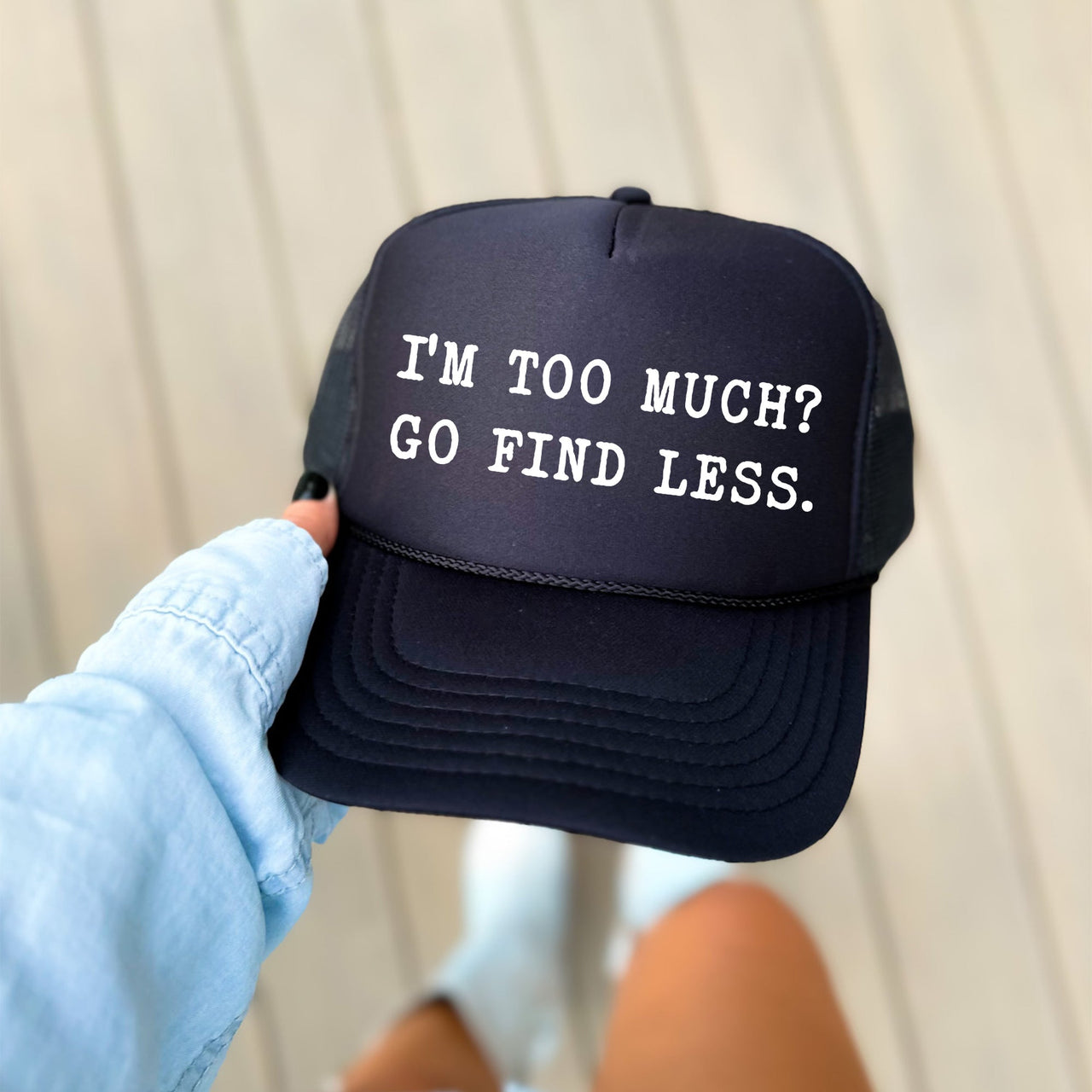 I'm Too Much Go Find Less Sassy Funny Bold Statement Graphic Cap Concept Trucker Hat