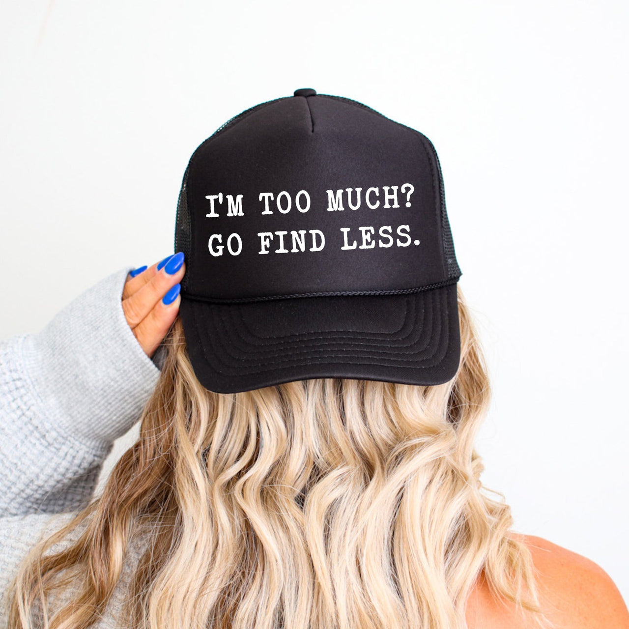 I'm Too Much Go Find Less Sassy Funny Bold Statement Graphic Cap Concept Trucker Hat