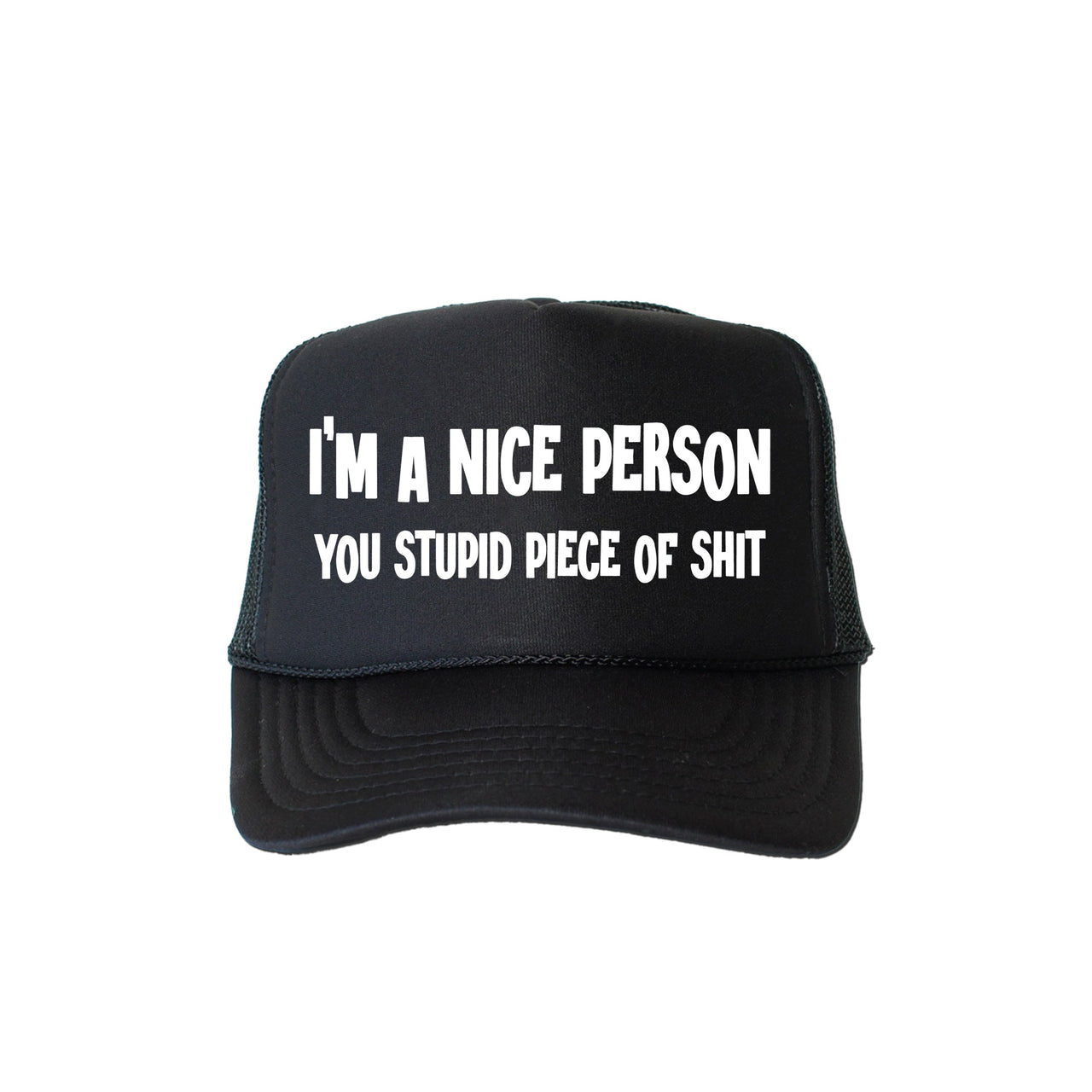 I'm A Nice Person You Stupid Piece Of Shit Trucker Hat