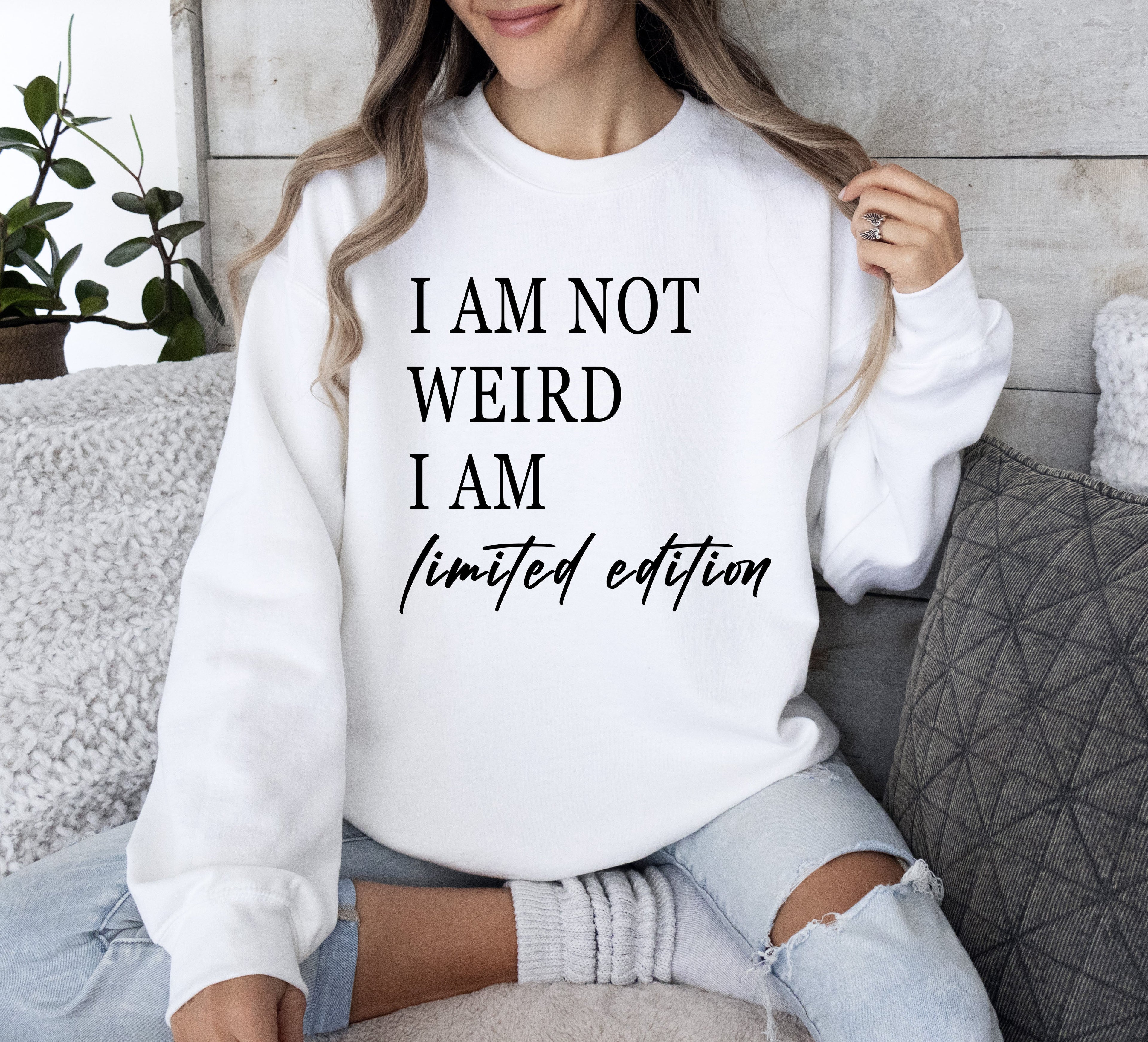 Not Weird Limited Edition Sarcastic College Humor Statement For Bold Students Sweatshirt