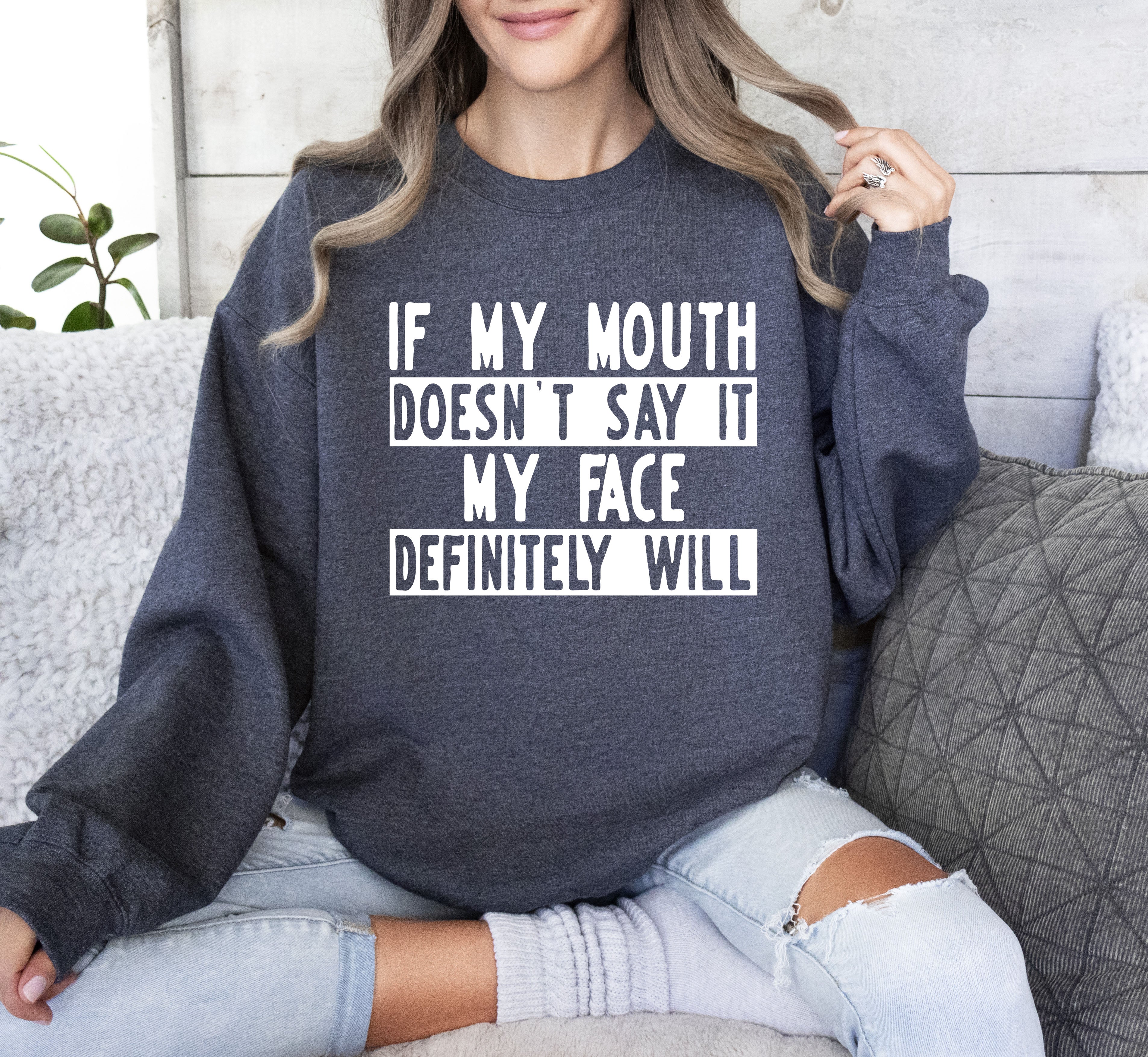 If My Mouth Doesn't Say Funny Sarcastic College Humor Graphic Quote Edition Sweatshirt