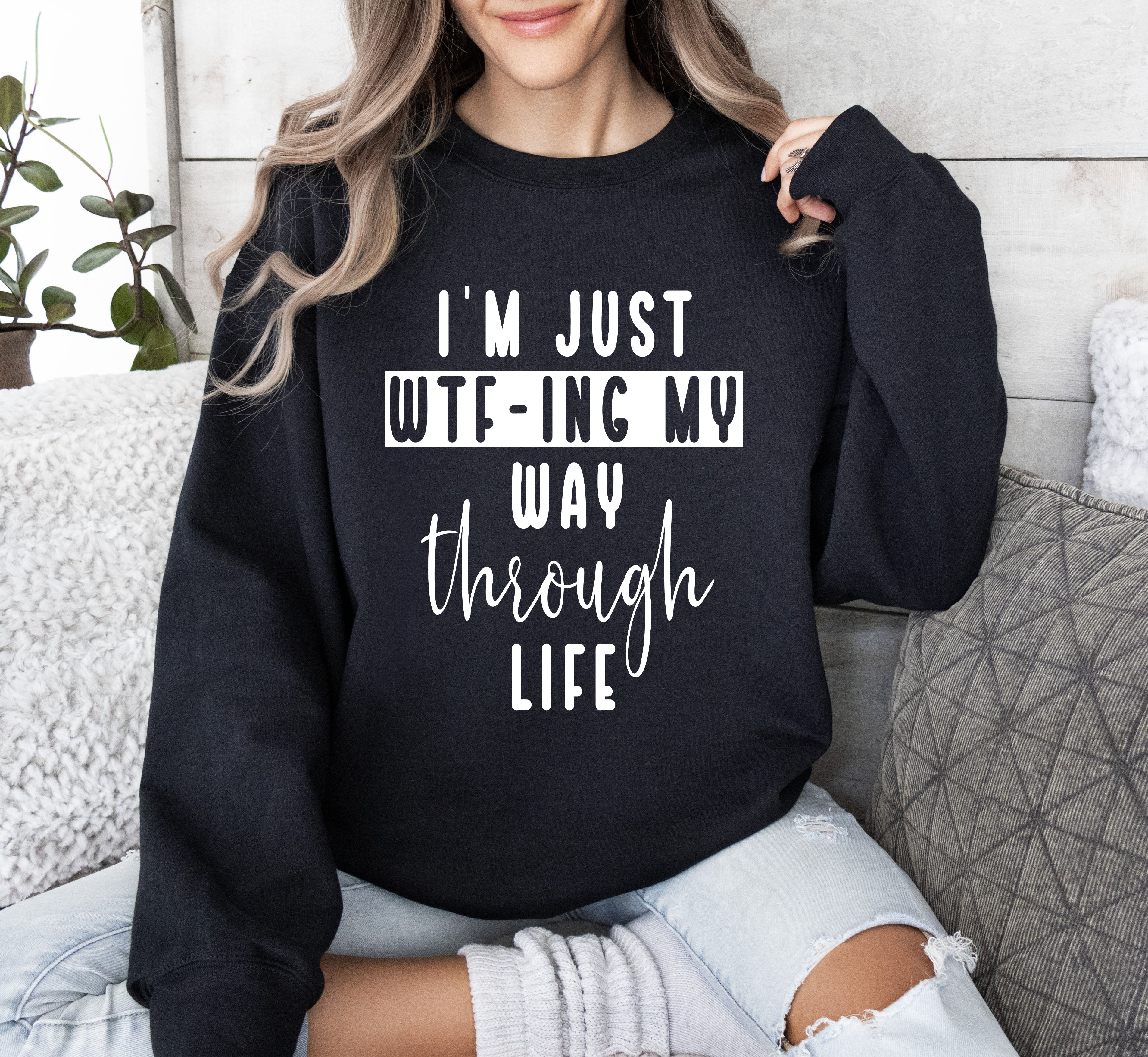 I'm Just Wtf-ing My Way Sarcastic College Life Humor Quote For Study Breaks Sweatshirt
