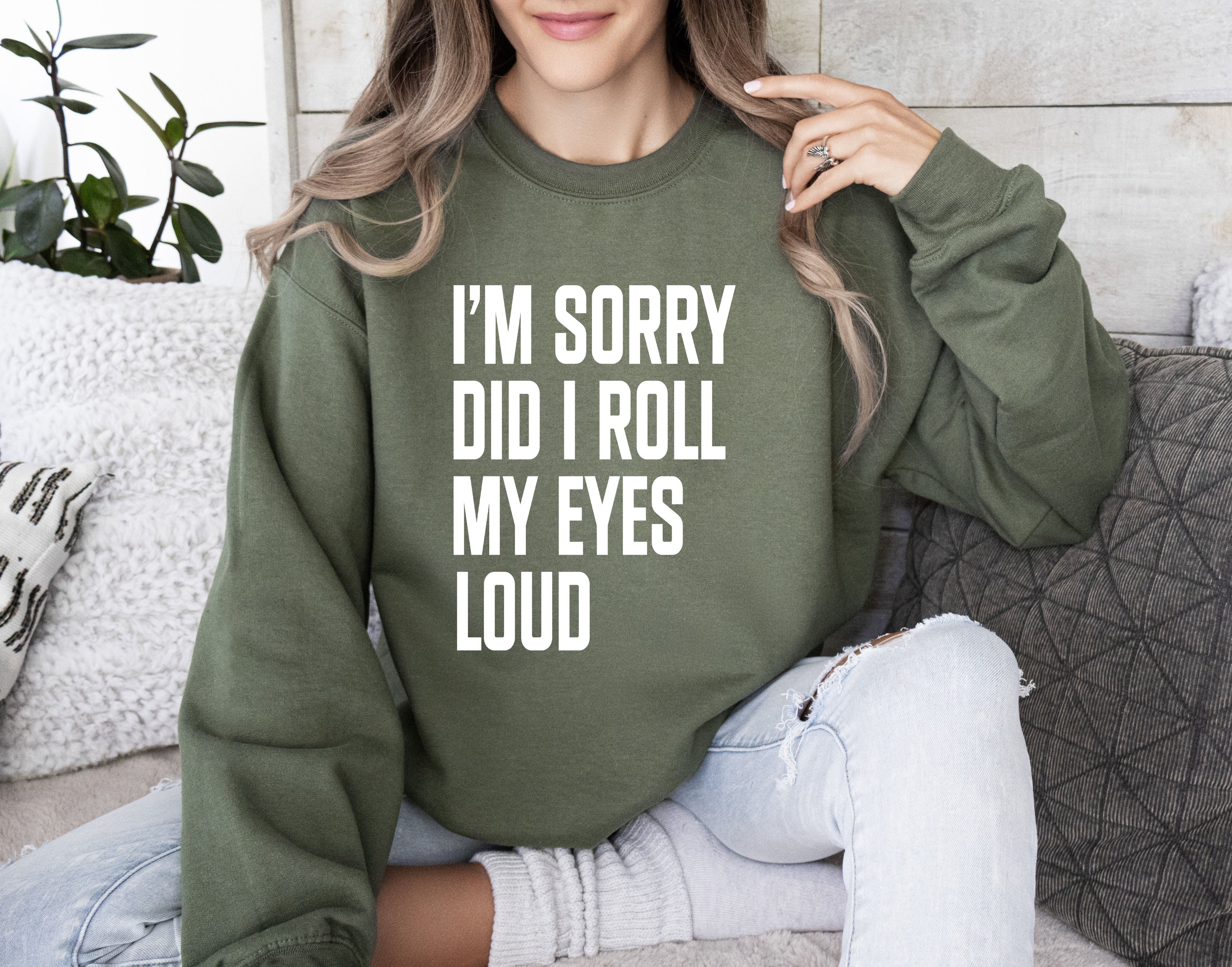 Did I Roll My Eyes Loud Sarcastic College Quote That Never Gets Old For Everyday Wear Sweatshirt