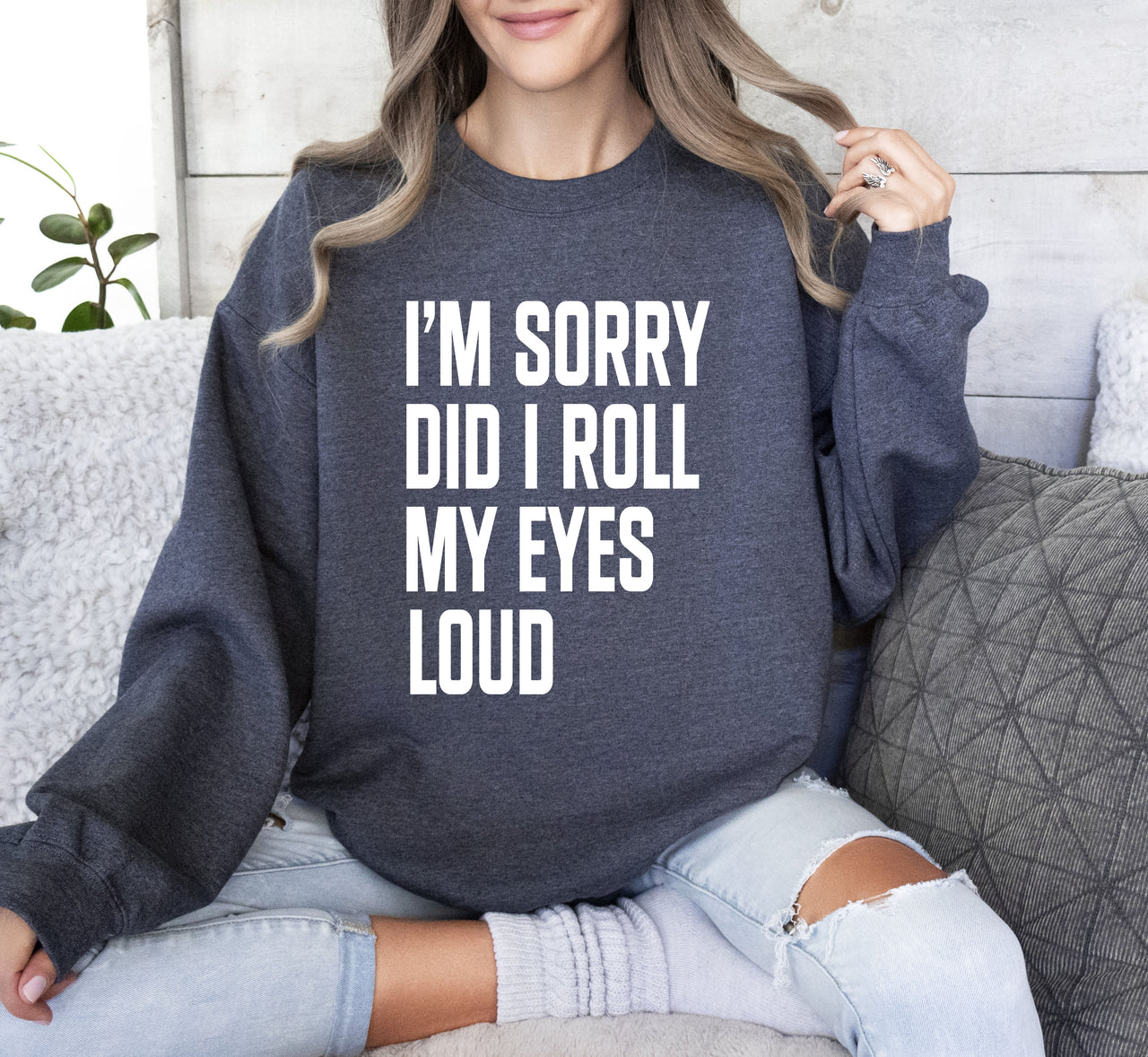 Did I Roll My Eyes Loud Sarcastic College Quote That Never Gets Old For Everyday Wear Sweatshirt