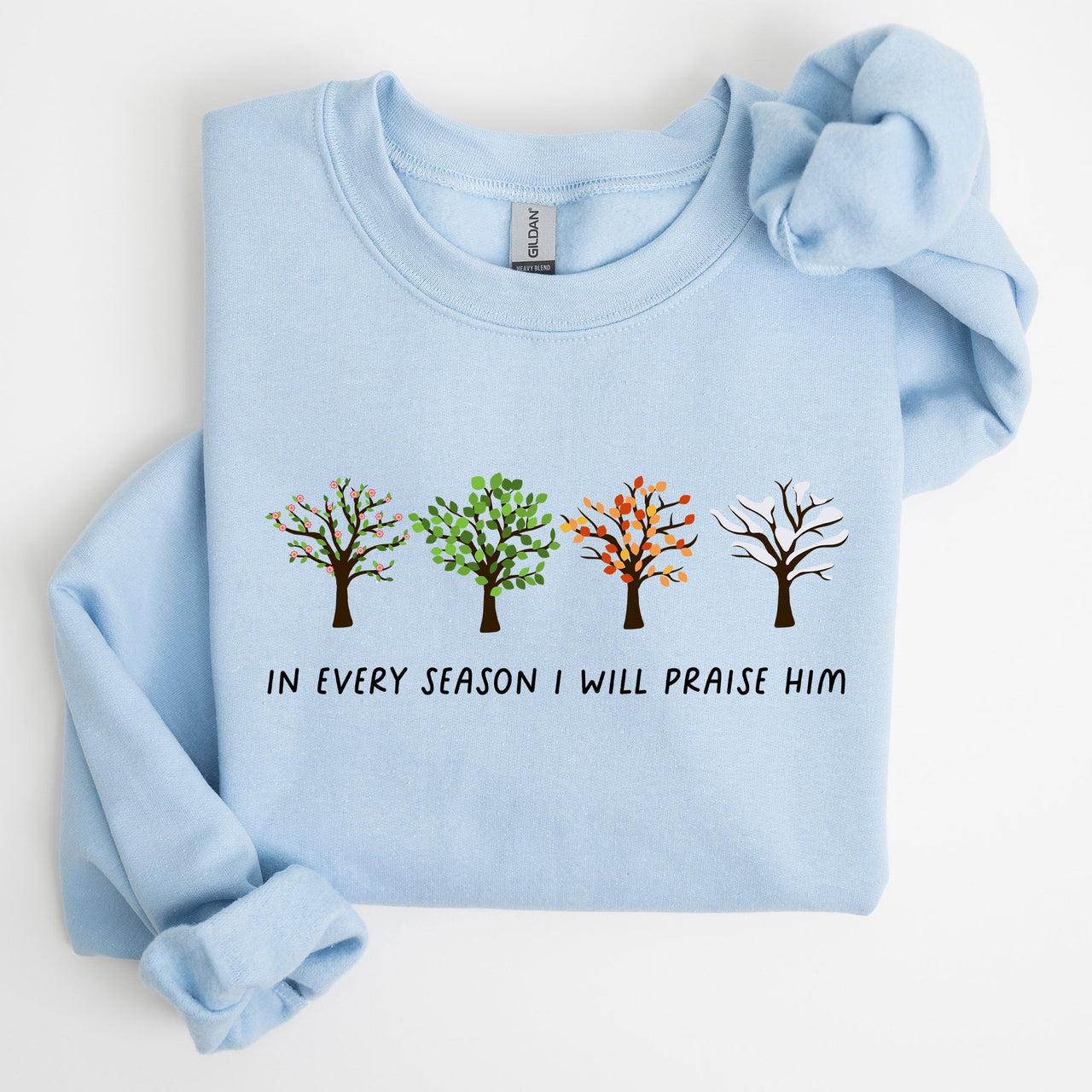 In Every Season I Will Praise Him Jesus Love Christian Faith Bible Truths Christian Symbol Sweatshirt