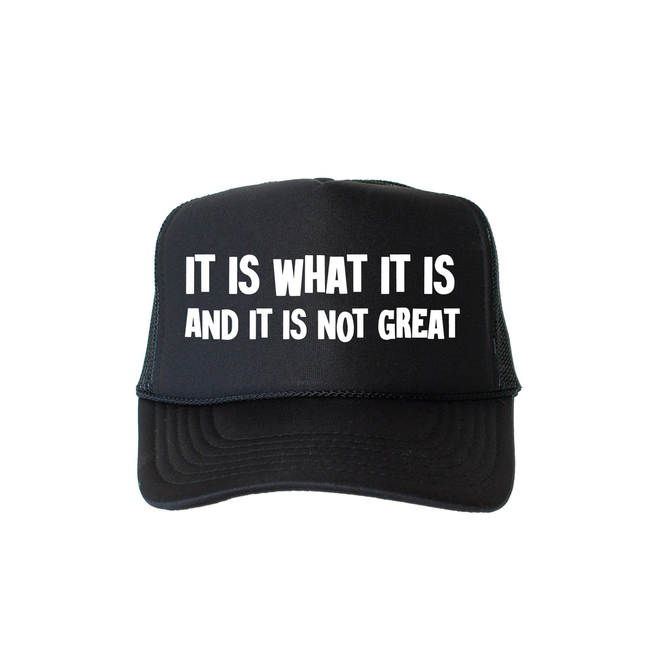 It Is What It Is Not Great Sassy Witty Bold Edgy Playful Snarky Attitude Motto Trucker Hat