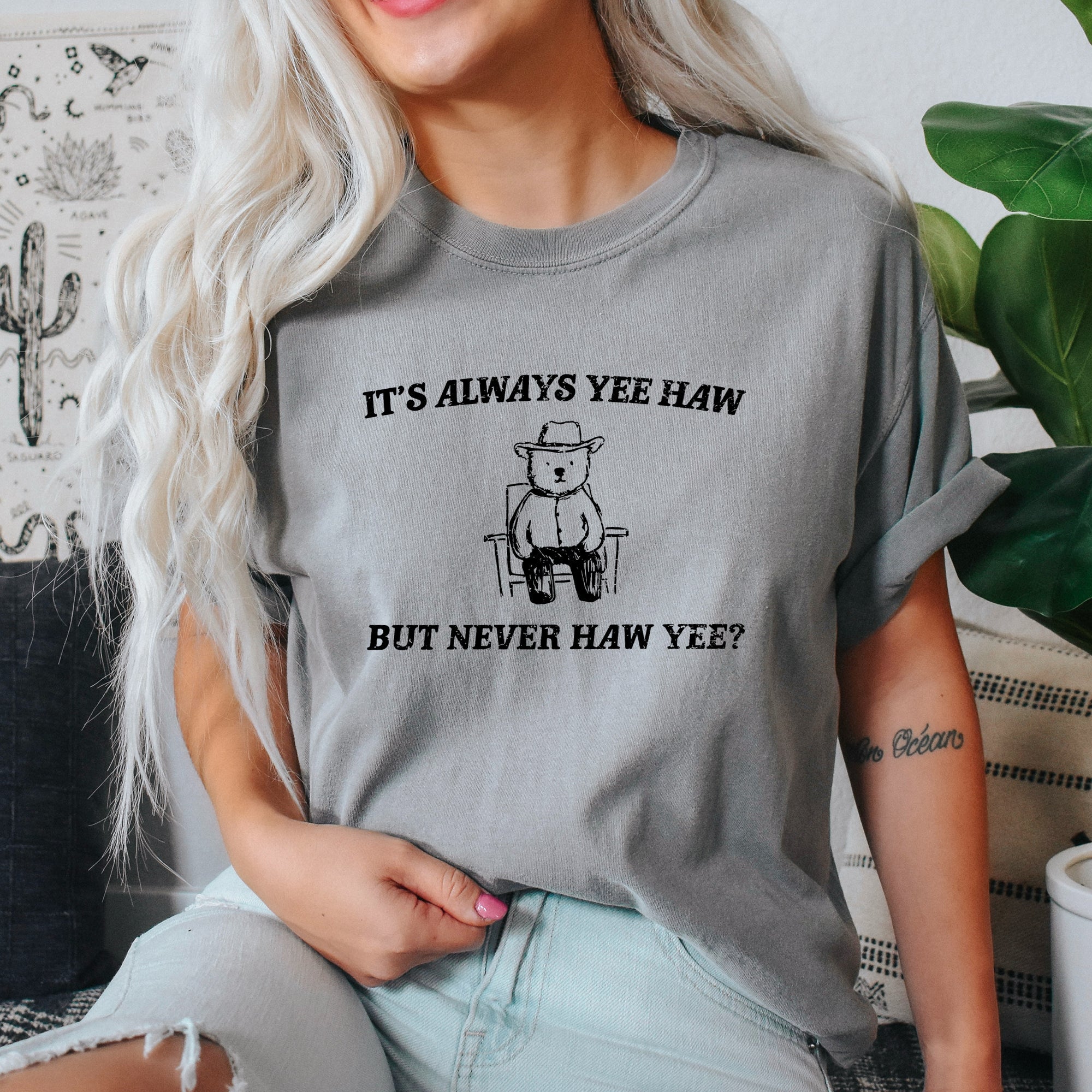 It's Always Yee Haw Bear Meme Edition For Meme Lovers Everywhere Comfort Colors Tee