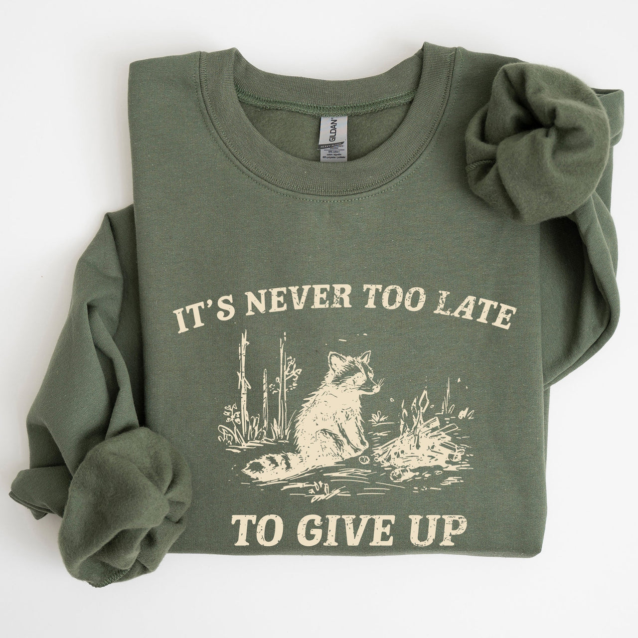 It's Never Too Late To Give Up Raccoon Meme Design For Laughs And Everyday Quirk Sweatshirt