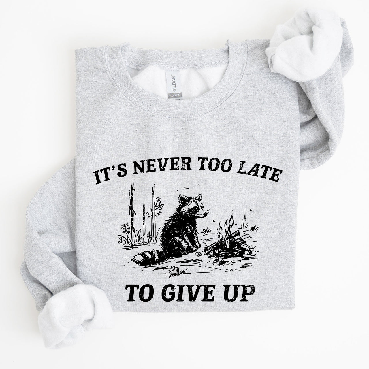 It's Never Too Late To Give Up Raccoon Meme Design For Laughs And Everyday Quirk Sweatshirt