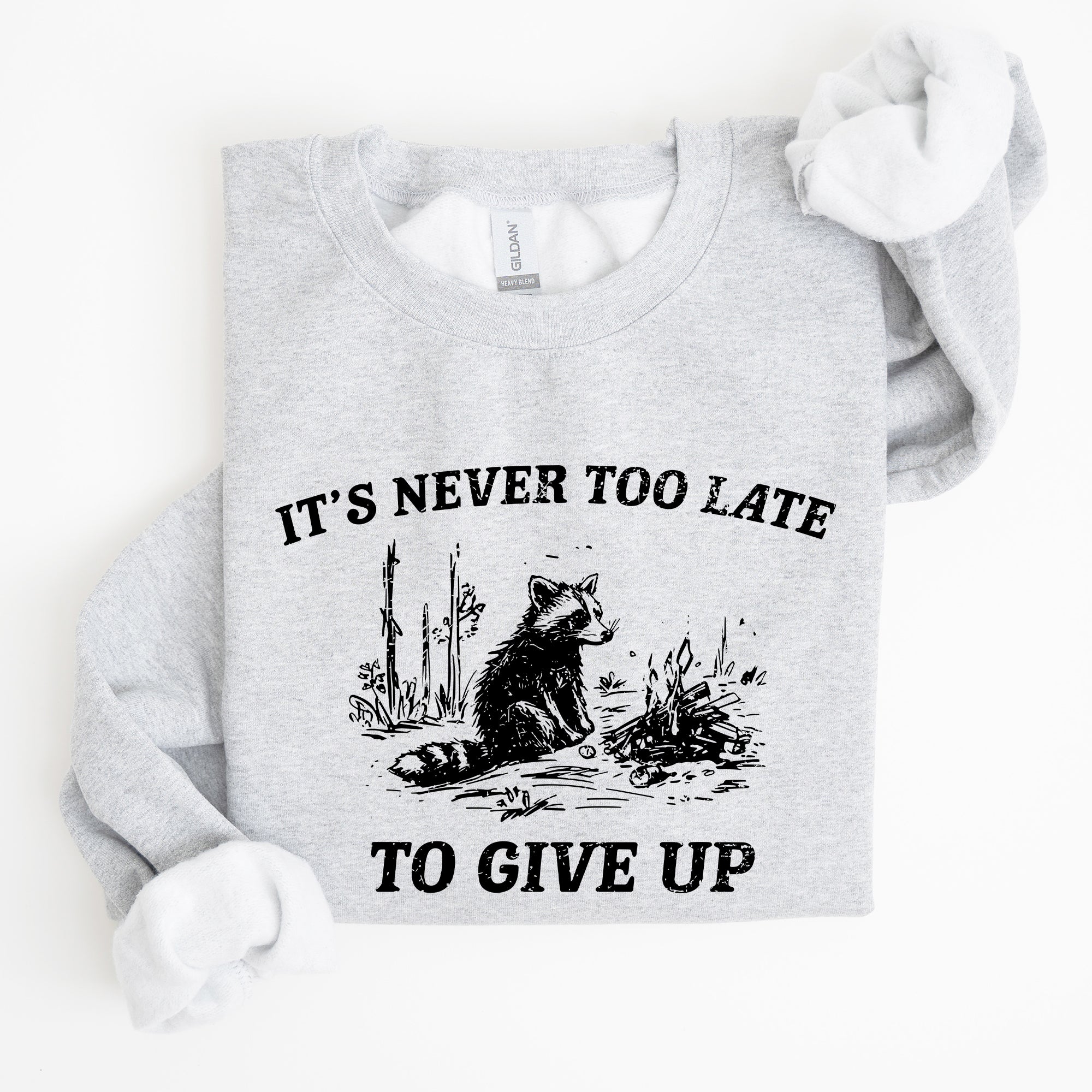 It's Never Too Late To Give Up Raccoon Meme Design For Laughs And Everyday Quirk Sweatshirt