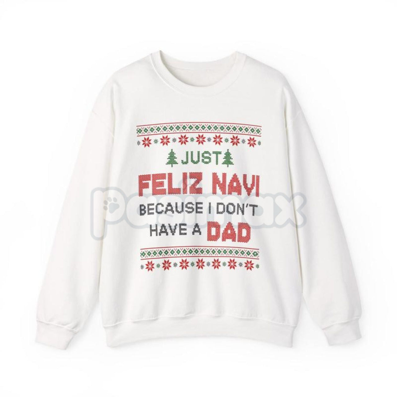Just Feliz Navi I Don't Have a Dad Christmas Sweatshirt | Funny Dark Humor Holiday Crewneck | Ironic Pop Culture Xmas Jumper