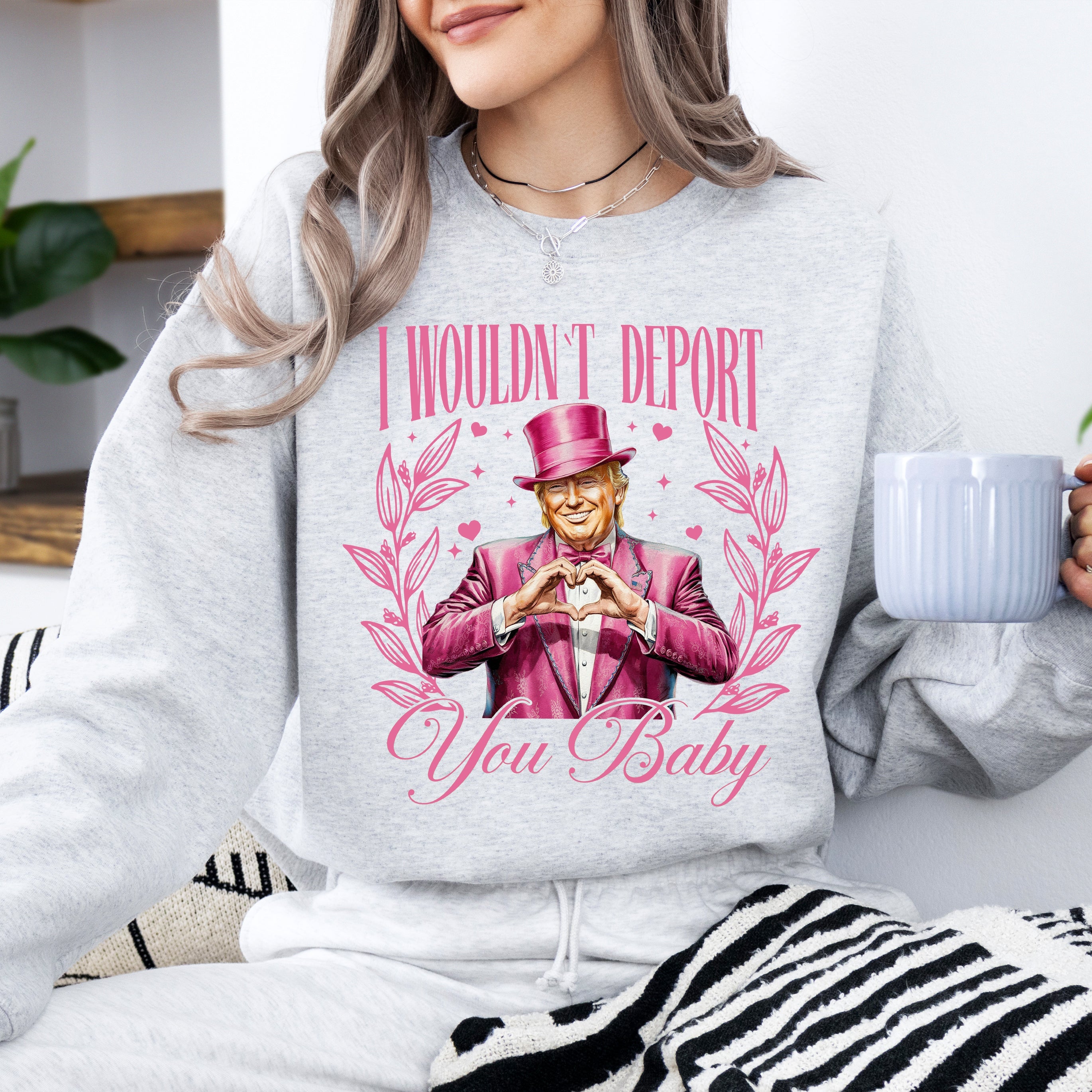 I Wouldn't Deport You Baby Trump Valentine's Day Political Satire For Bold Shirt Lovers Sweatshirt