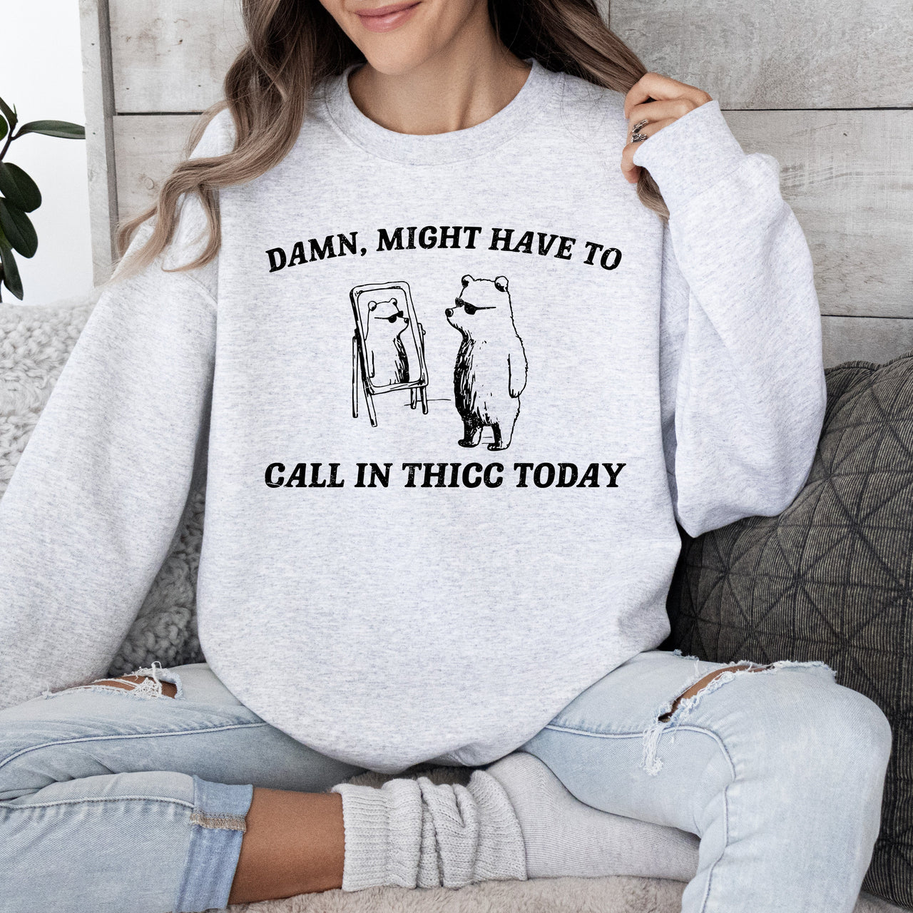 Might Have To Call In Thicc Today Bear Meme Expression Collection For Laughs Sweatshirt