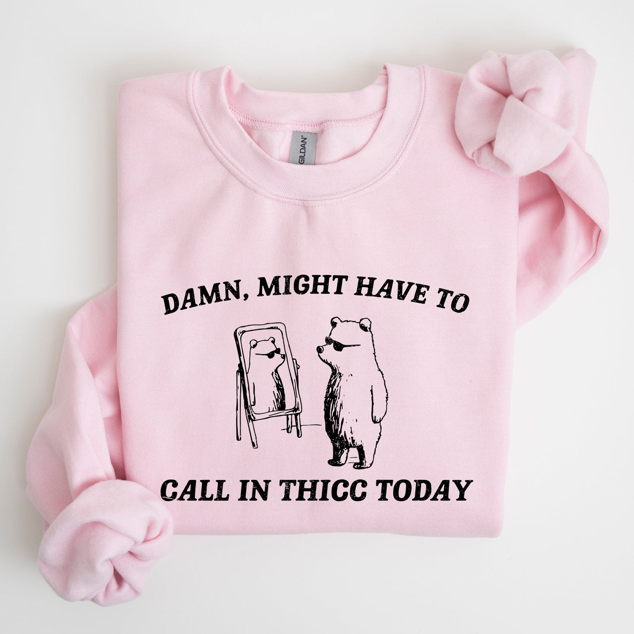 Might Have To Call In Thicc Today Bear Meme Expression Collection For Laughs Sweatshirt