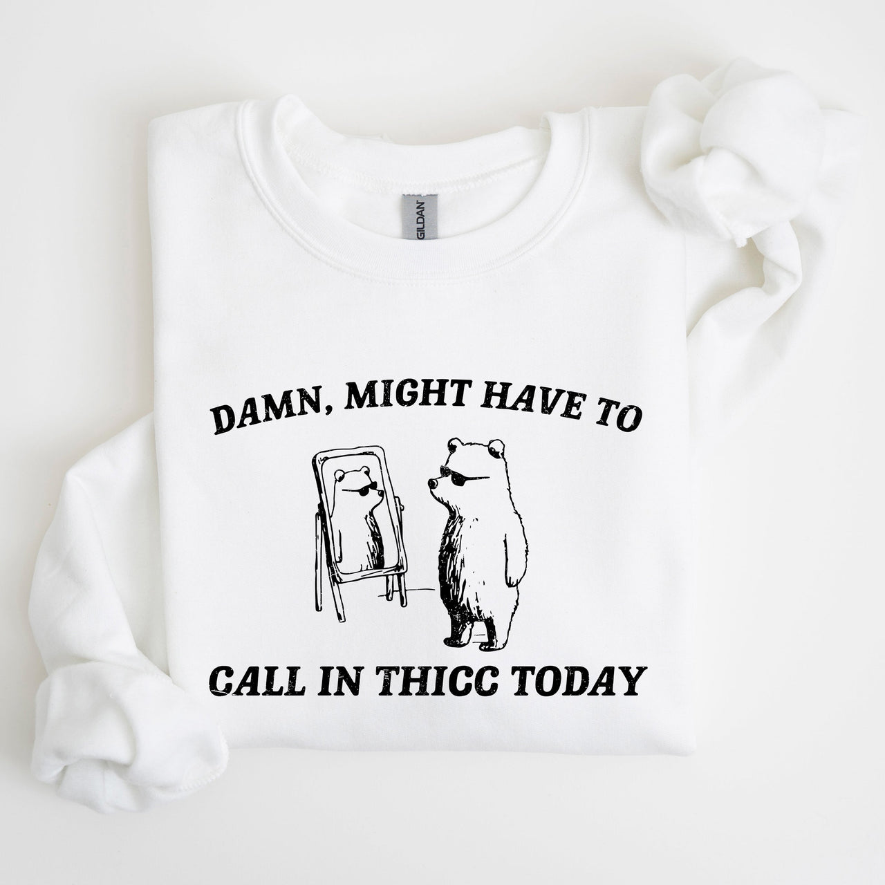 Might Have To Call In Thicc Today Bear Meme Expression Collection For Laughs Sweatshirt