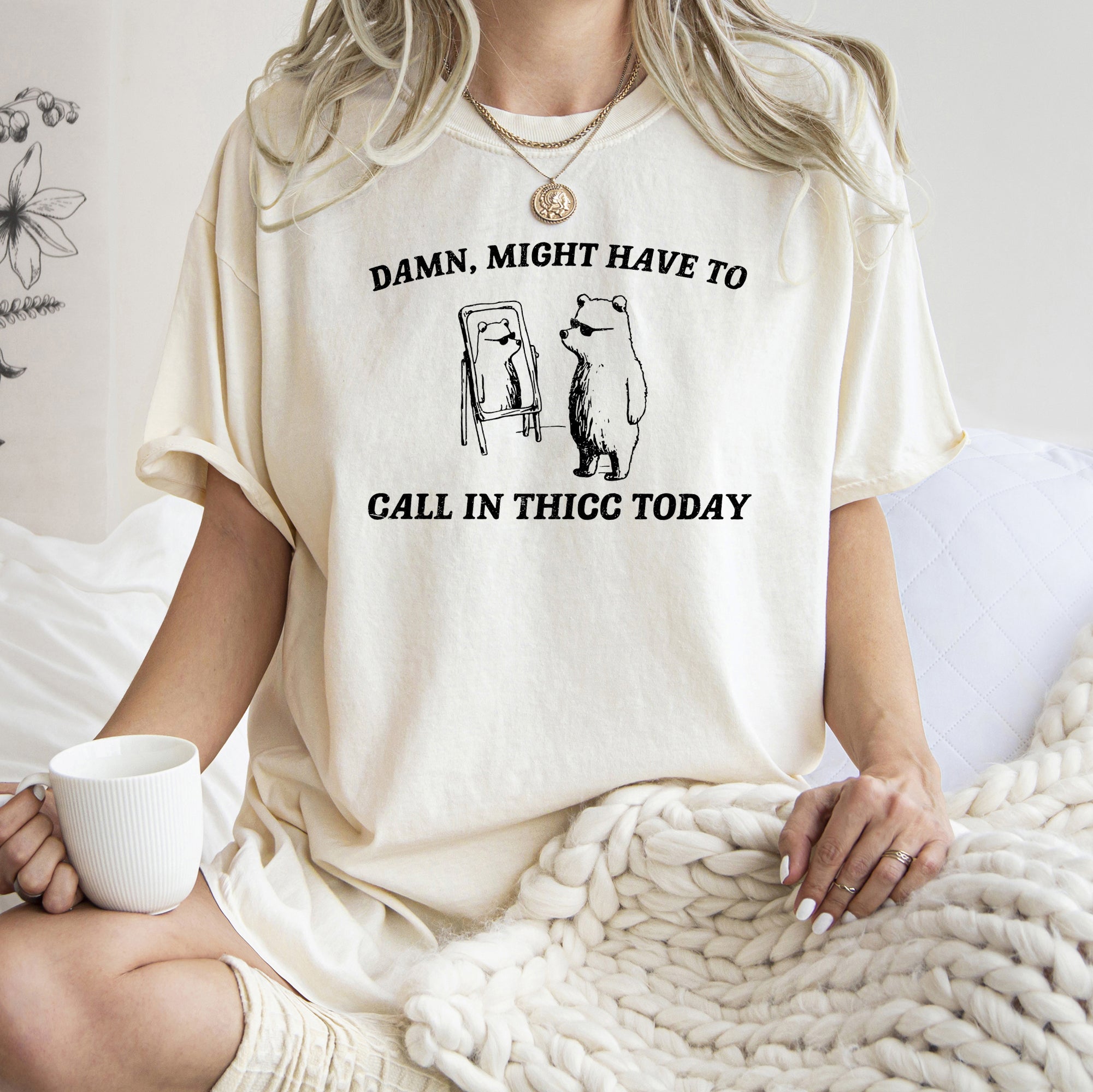 Might Have To Call In Thicc Today Meme Edition Bold Text Limited Comfort Colors Tee