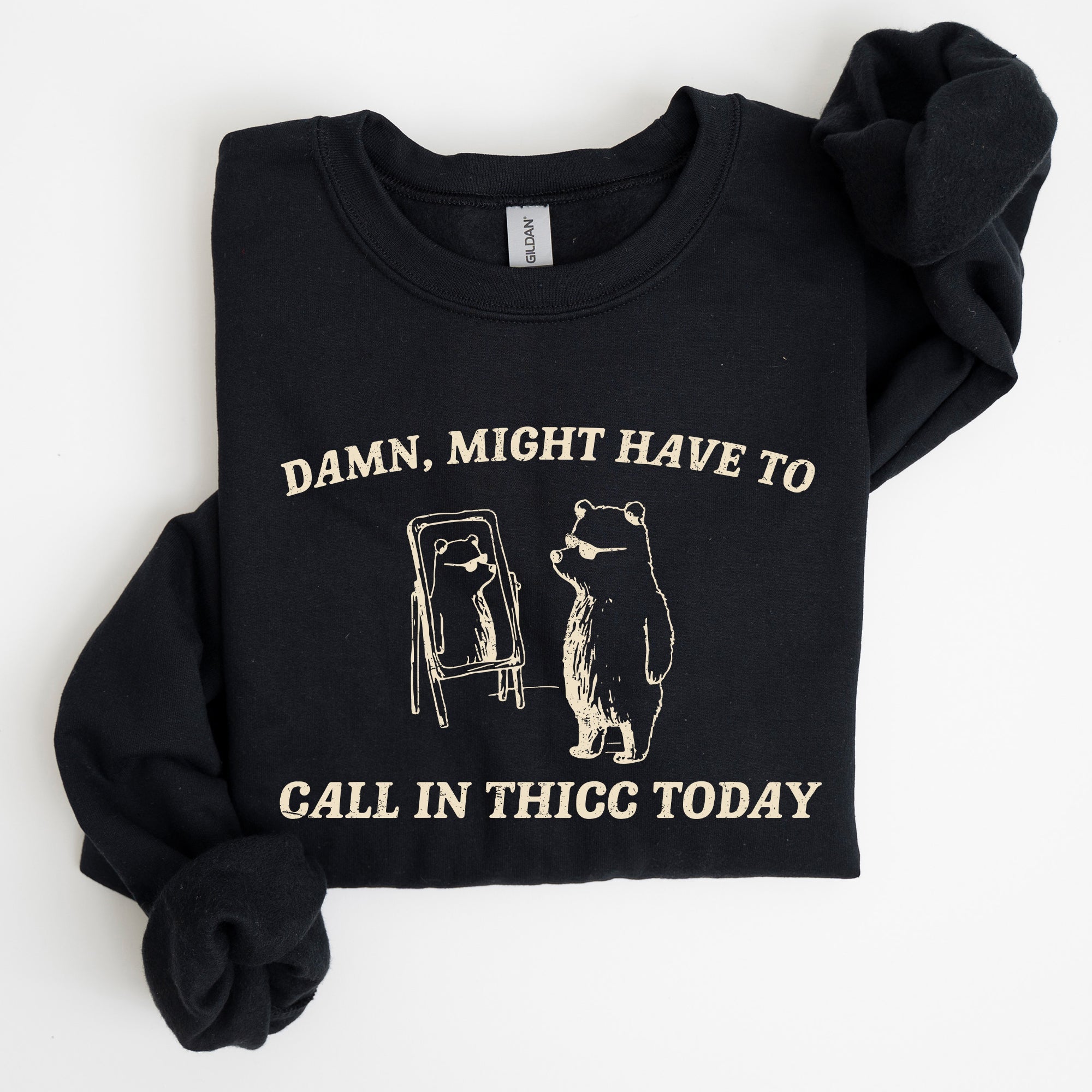 Might Have To Call In Thicc Today Cozy Cotton Fleece And Comfort Fit Sweatshirt