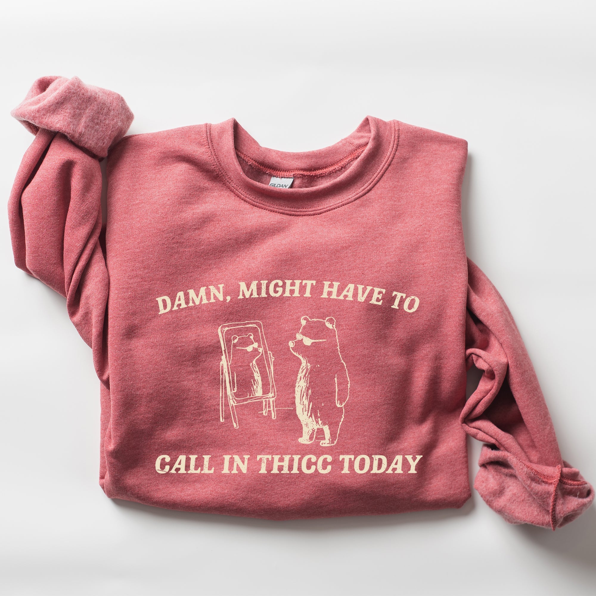 Might Have To Call In Thicc Today Cozy Cotton Fleece And Comfort Fit Sweatshirt
