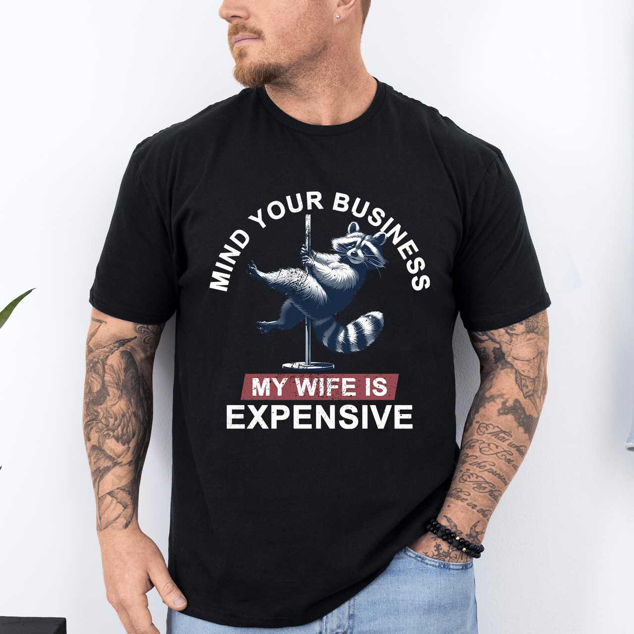 Mind Your Business My Wife Is Expensive Funny Raccoon Dad Husband Brother Guy Graphic Tee