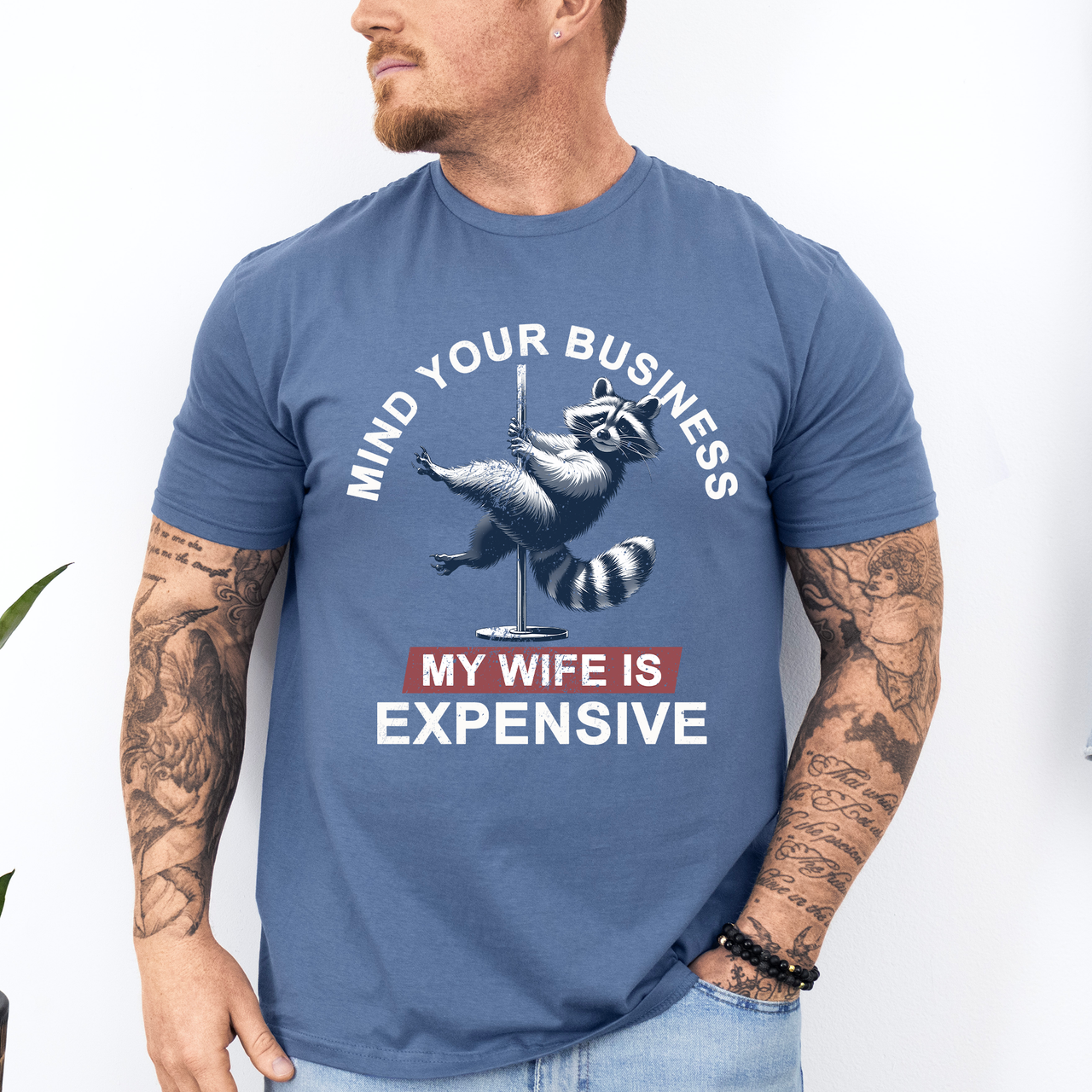 Mind Your Business My Wife Is Expensive Funny Raccoon Dad Husband Brother Guy Graphic Tee