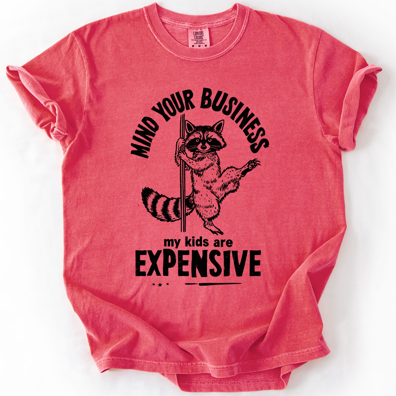 Mind Your Business, My Kids Are Expensive, Funny, Work Edition Comfort Colors Tee