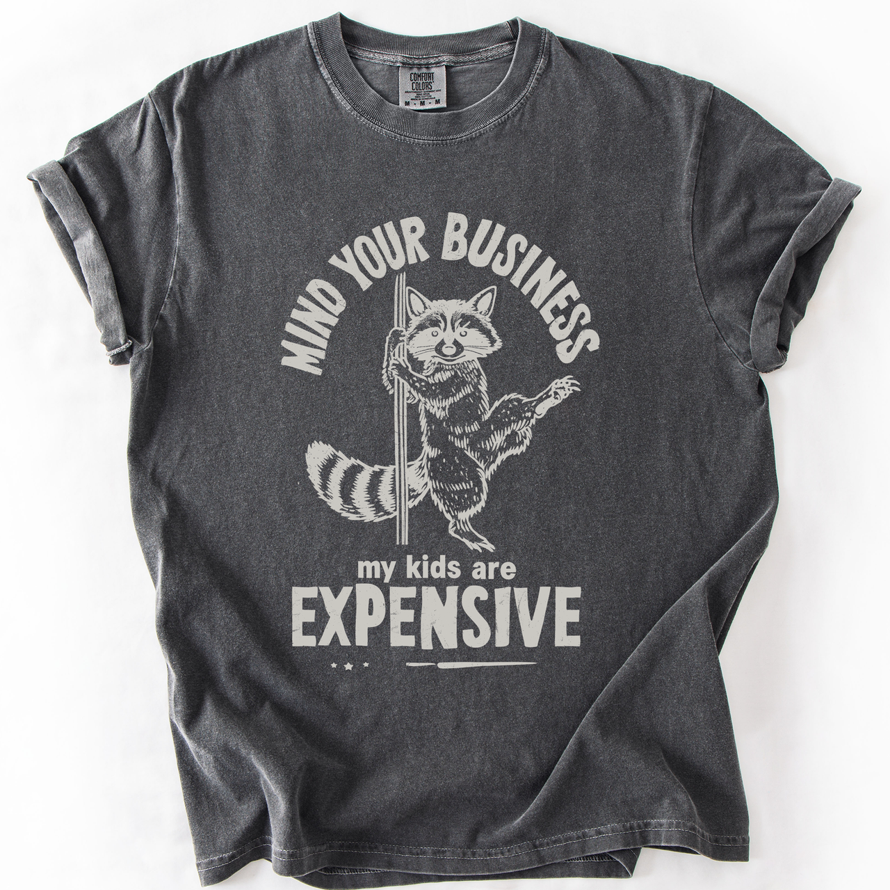 Mind Your Business, My Kids Are Expensive, Funny, Work Edition Comfort Colors Tee