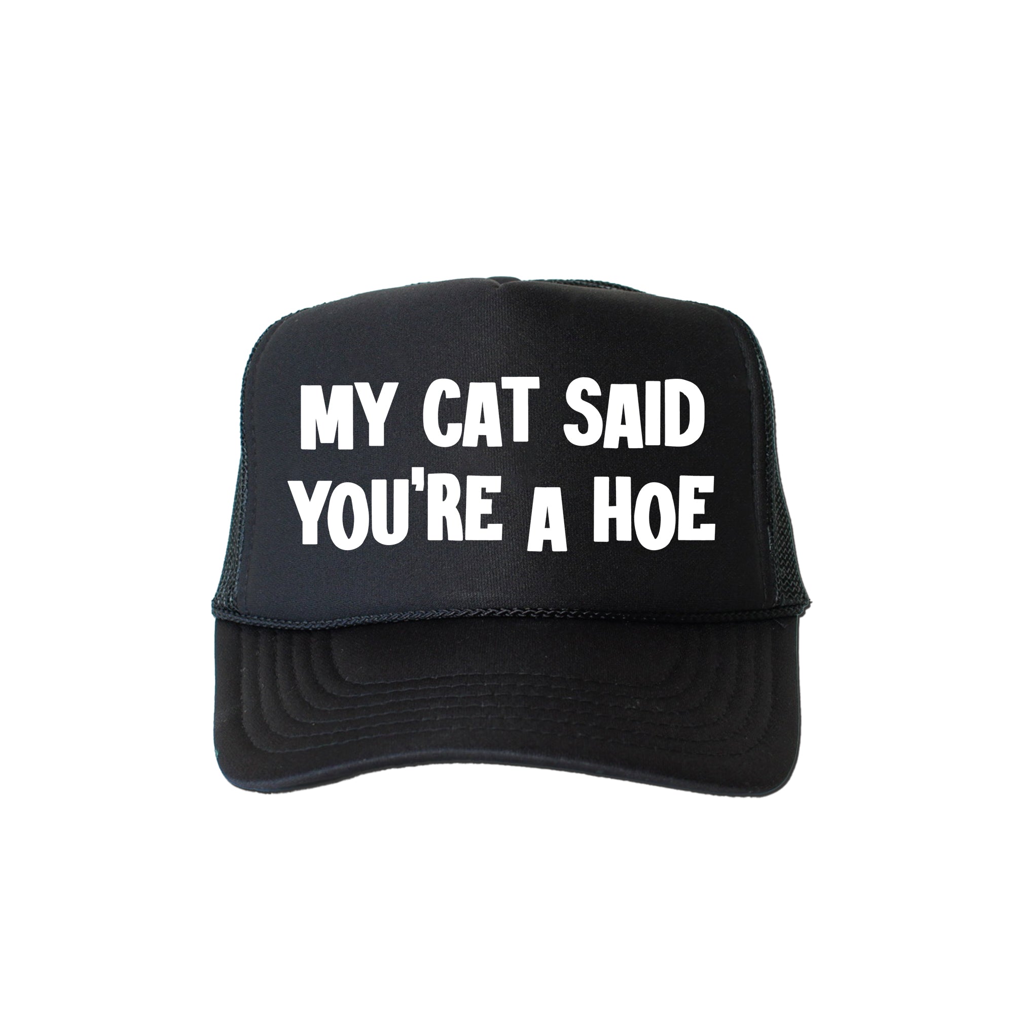 My Cat Said You're a Hoe, Sassy, Funny Trucker Hat