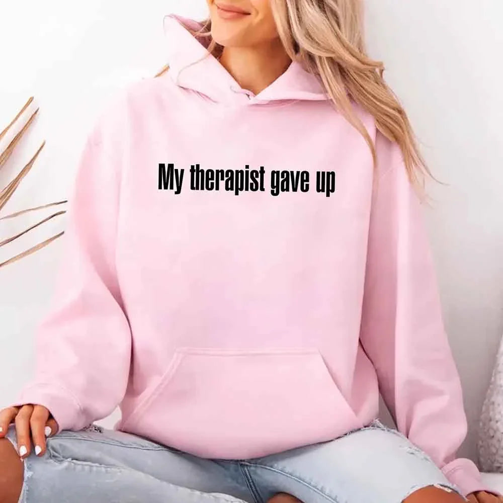 My Therapist Gave Up Hoodie - Funny Sarcastic Humor Hoodie