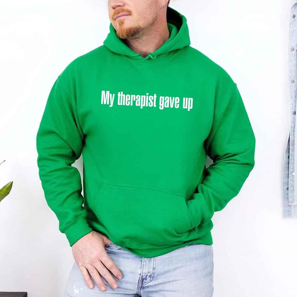 My Therapist Gave Up Hoodie - Funny Sarcastic Humor Hoodie
