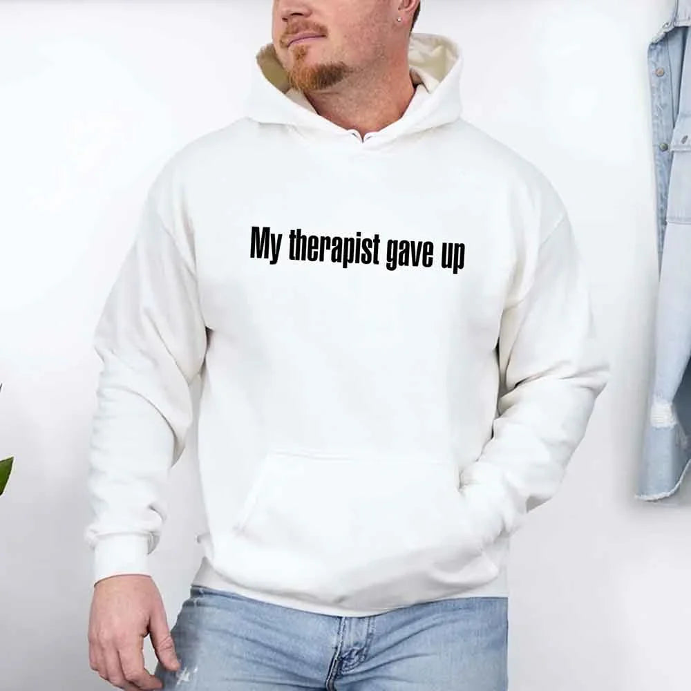 My Therapist Gave Up Hoodie - Funny Sarcastic Humor Hoodie