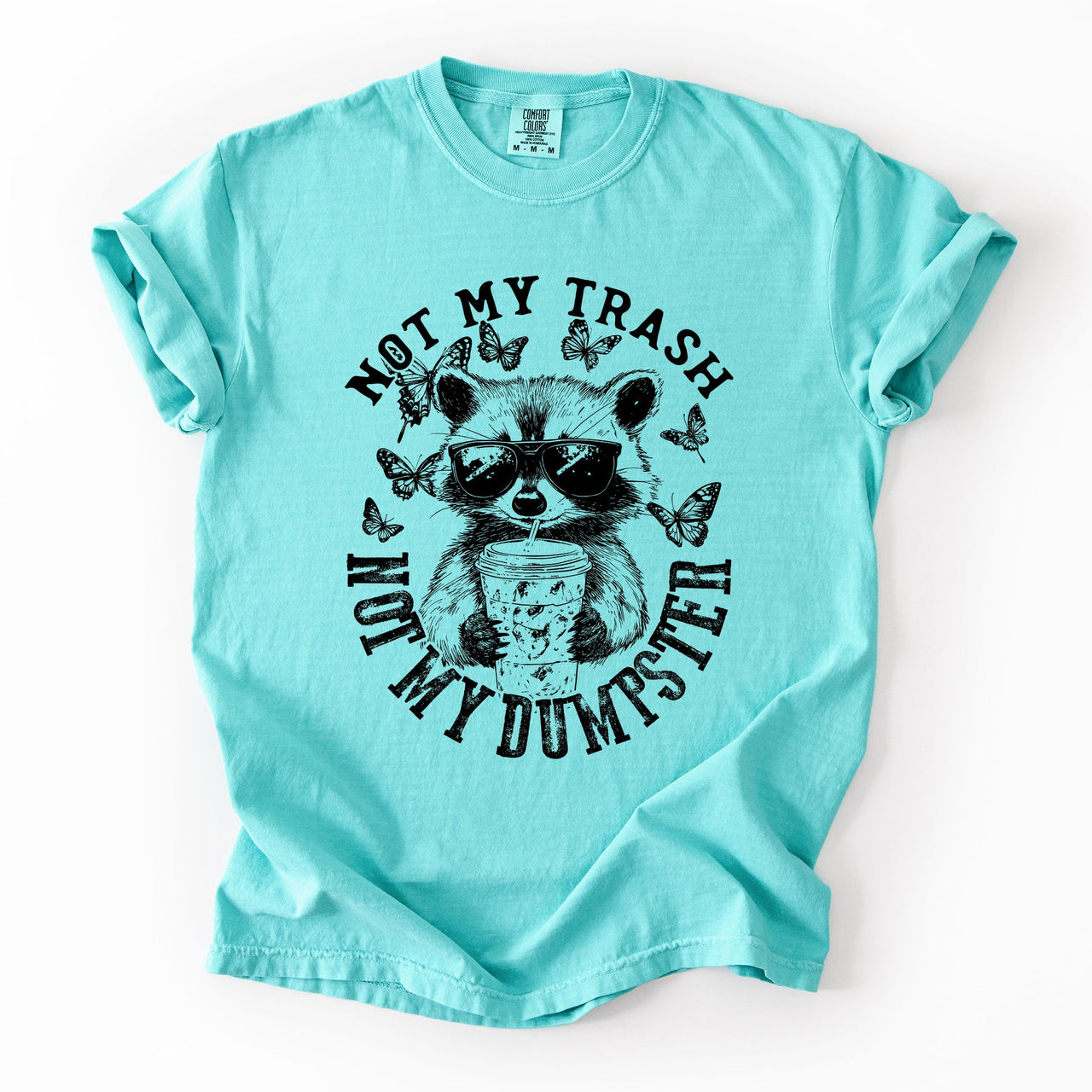 Not My Trash, Not My Dumpster, Raccoon Not My Trash Dumpster Saying Comfort Colors Tee