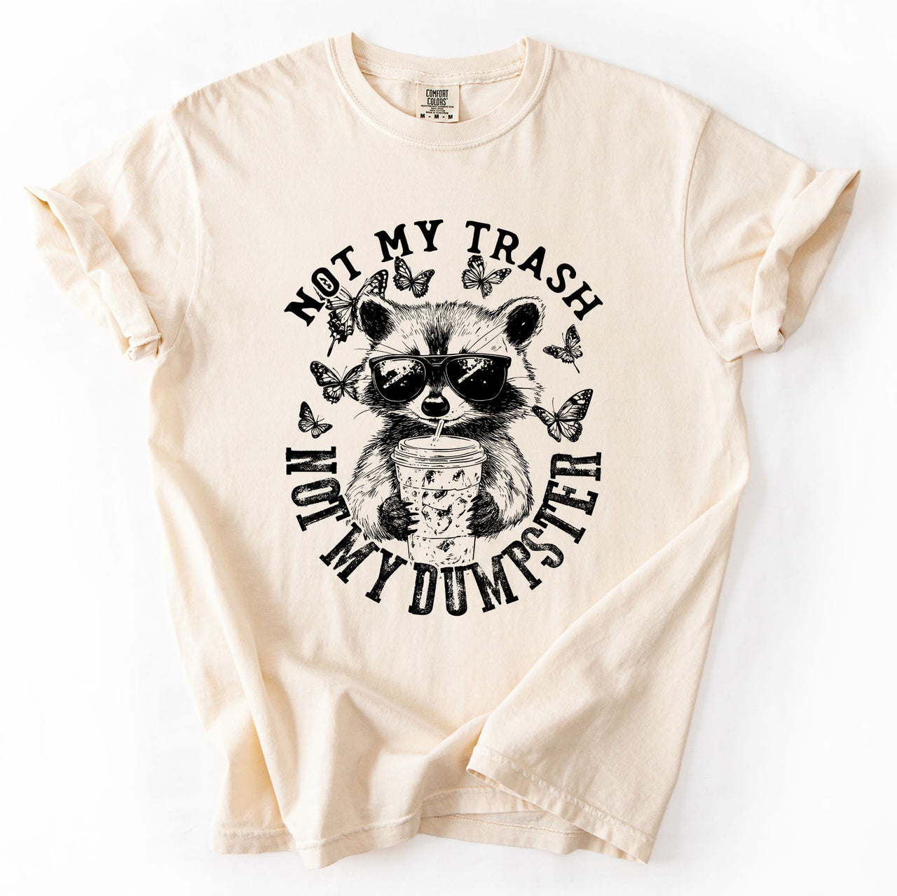 Not My Trash, Not My Dumpster, Raccoon Not My Trash Dumpster Saying Comfort Colors Tee