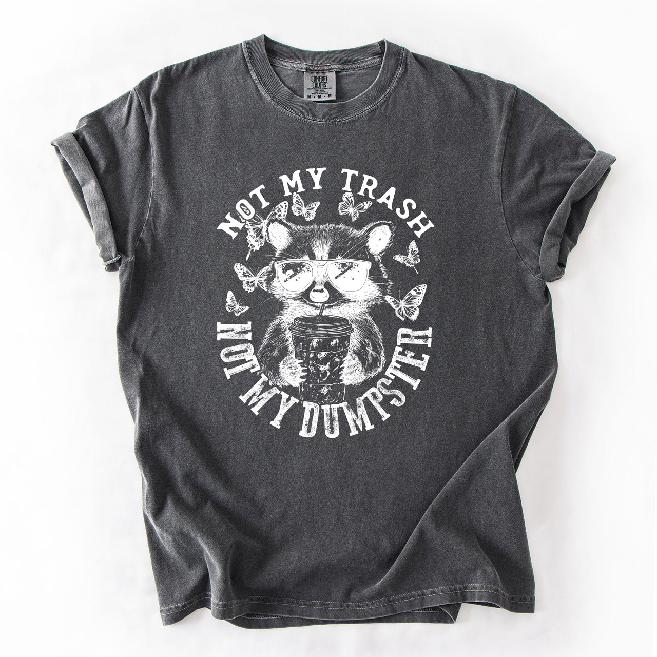 Not My Trash, Not My Dumpster, Raccoon Not My Trash Dumpster Saying Comfort Colors Tee