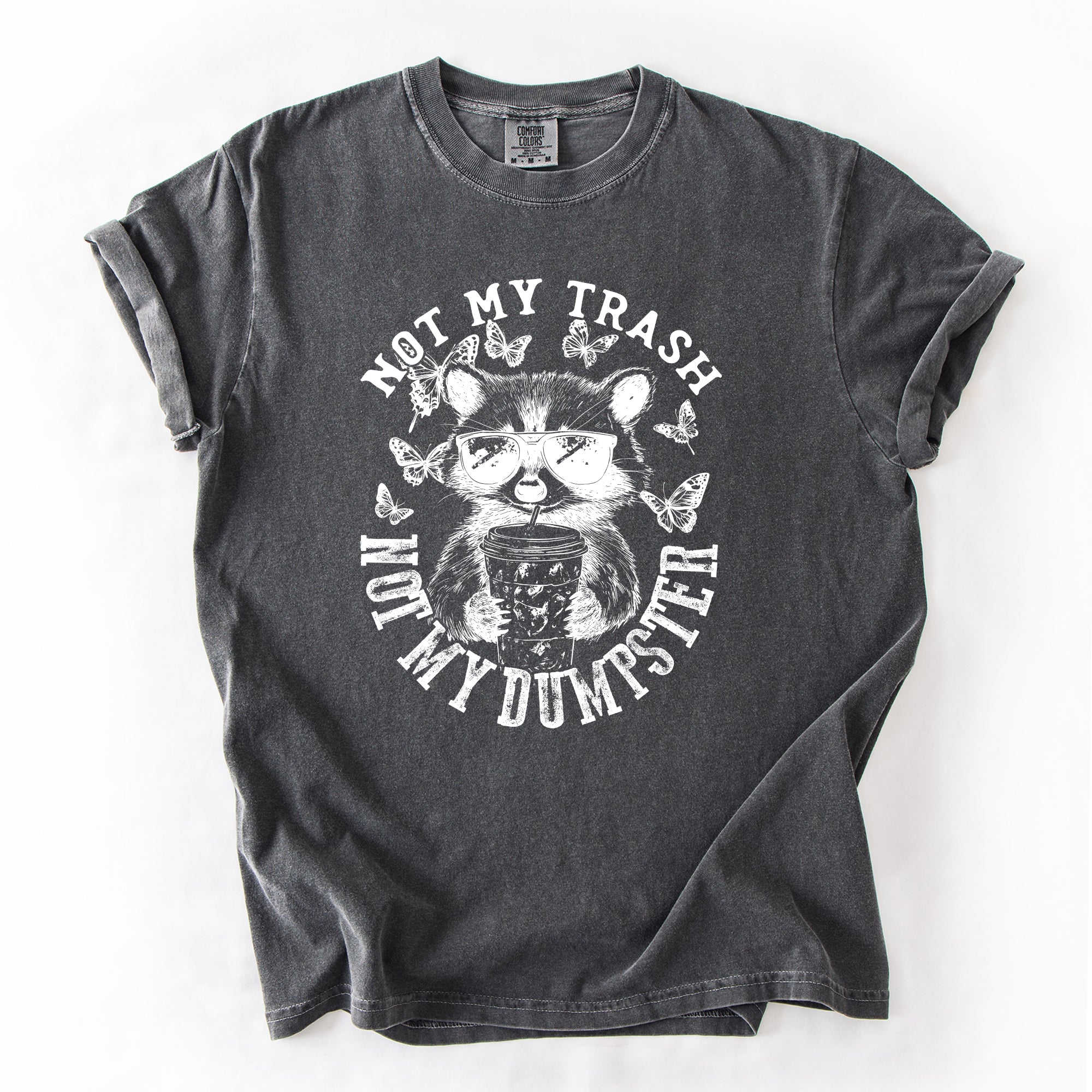 Not My Trash, Not My Dumpster, Raccoon Not My Trash Dumpster Saying Comfort Colors Tee