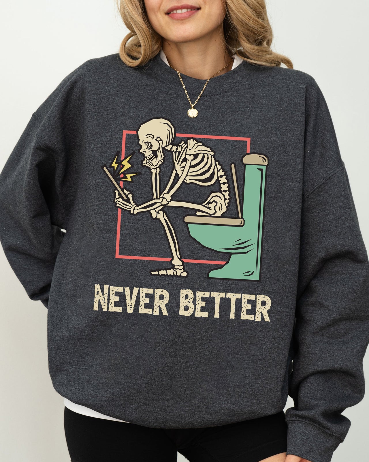 Never Better Skeleton Witch Aesthetic Meme Halloween Spooky Costume Sweatshirt Edition