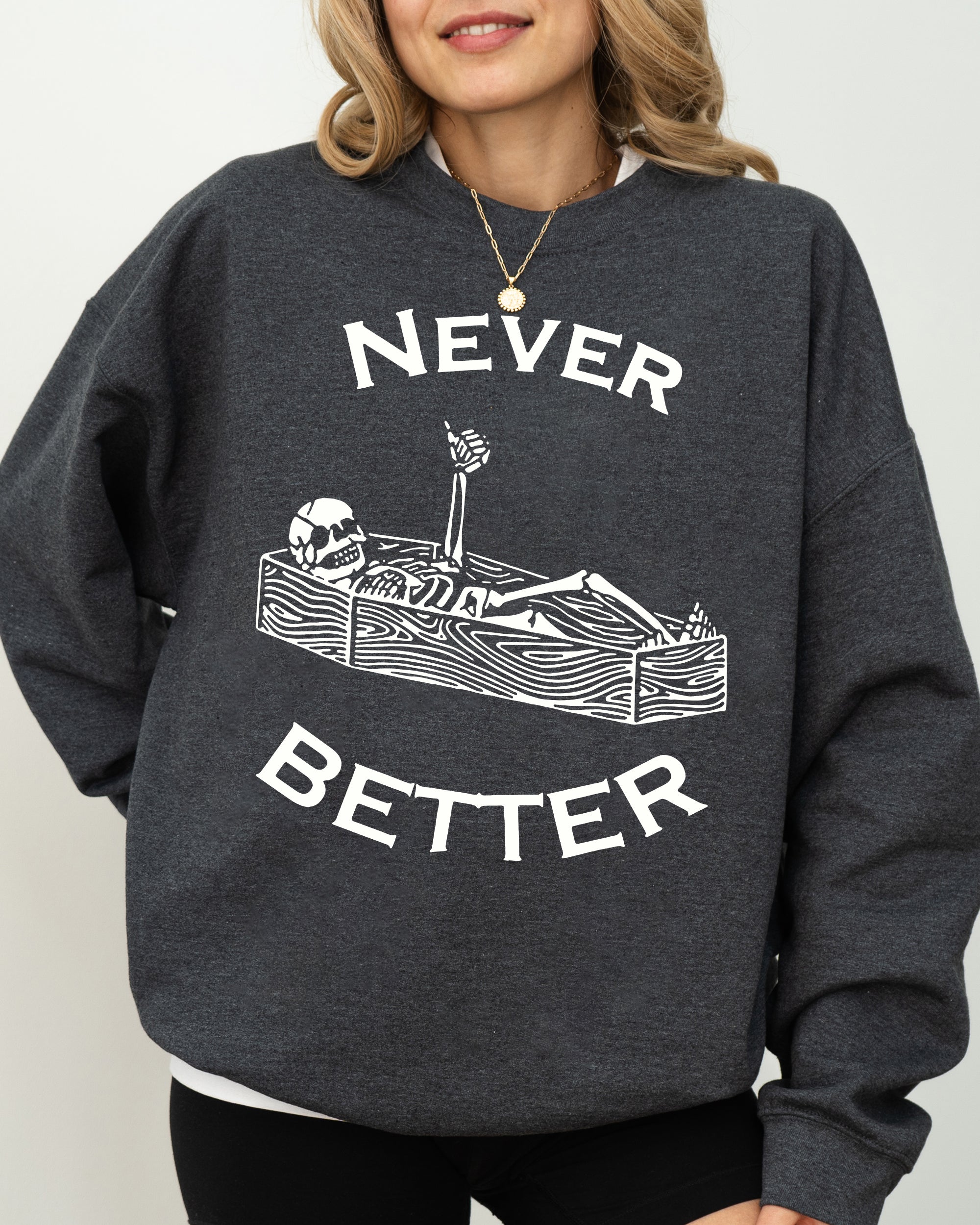 Never Better Skeleton Coffin Pumpkin Spooky Witch Aesthetic Meme Halloween Costume Sweatshirt