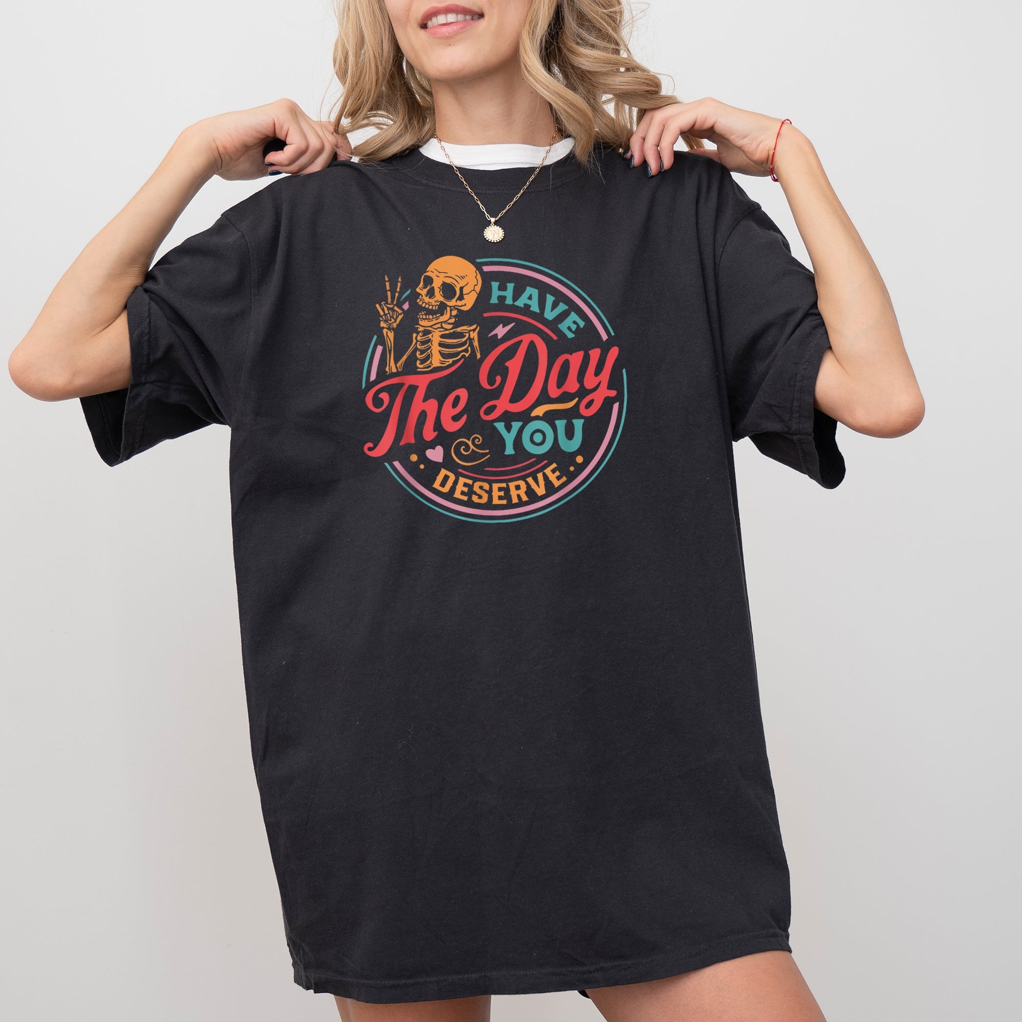 Have The Day You Deserve Skeleton Ghost Witch Skull Funny Spooky Aesthetic Meme Halloween Costume Comfort Colors Tee