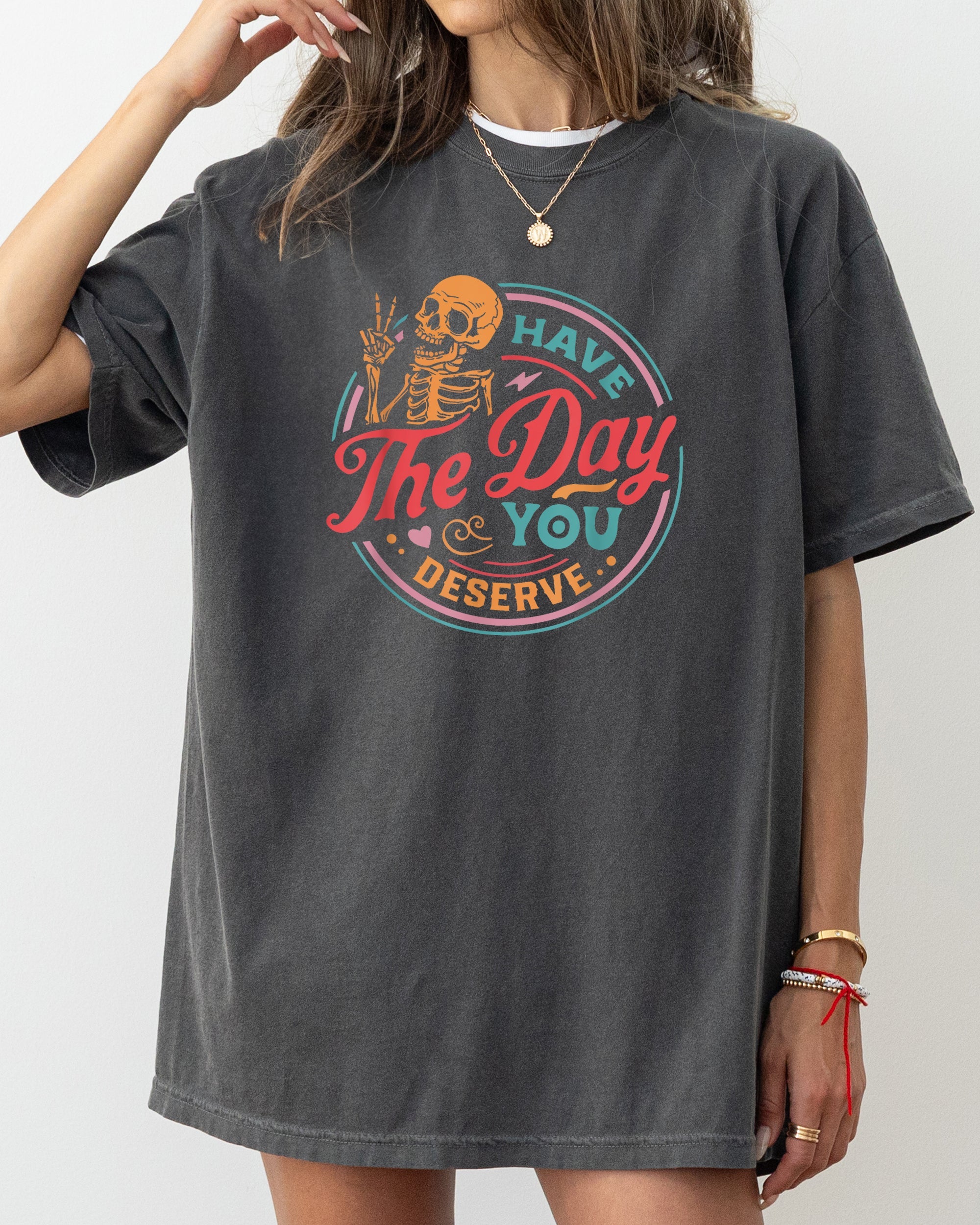 Have The Day You Deserve Skeleton Ghost Witch Skull Funny Spooky Aesthetic Meme Halloween Costume Comfort Colors Tee