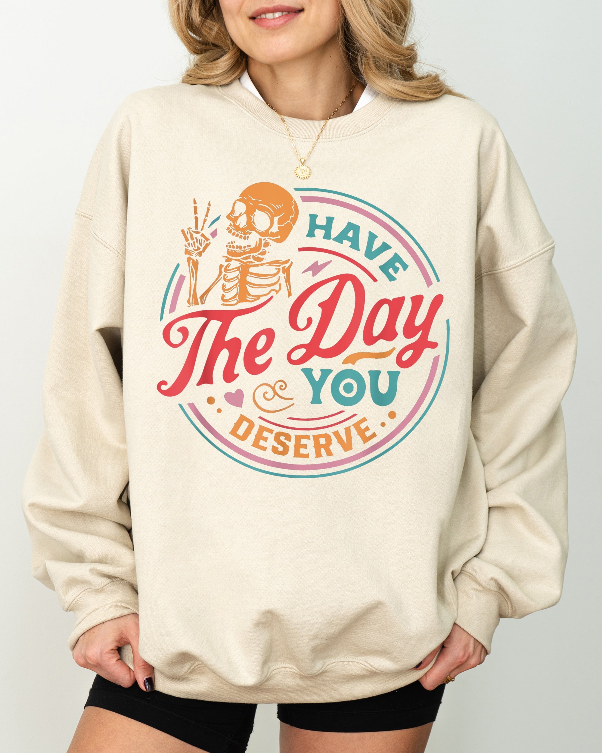 Have The Day You Deserve Skeleton Ghost Farm Witch Skull Funny Spooky Aesthetic Meme Halloween Costume Sweatshirt