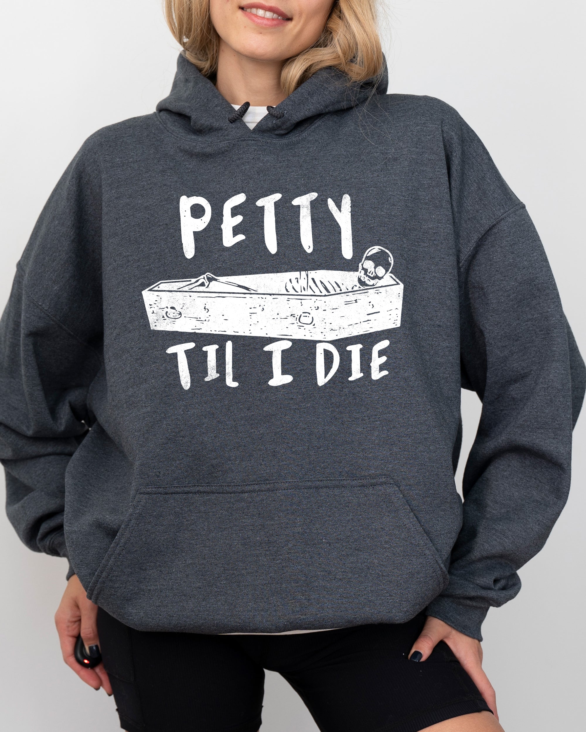 Petty Til I Die Skeleton Witch Skull Spooky Halloween Dark Humor Gothic Design Hoodie